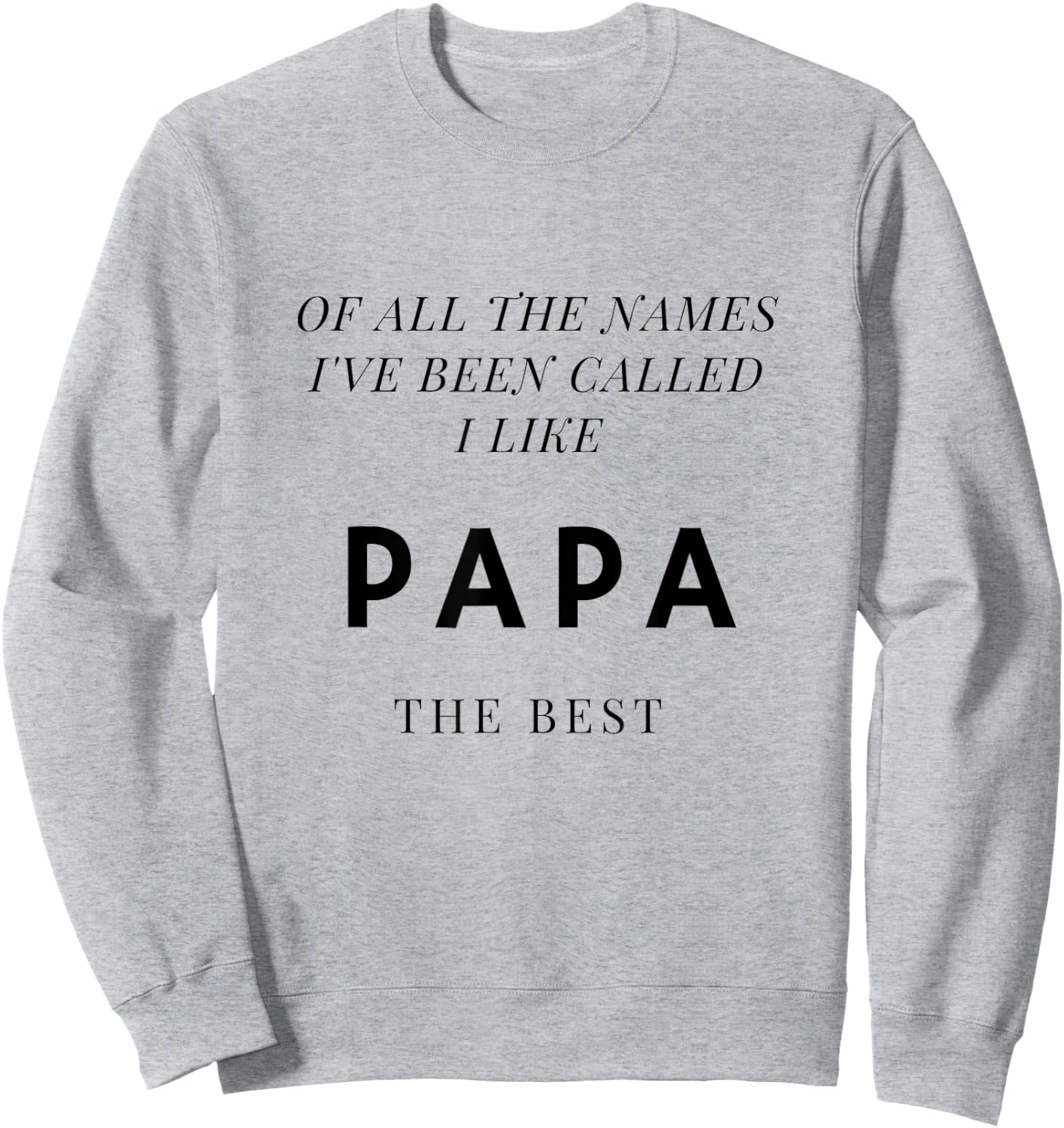Names I've Been Called I Like Papa Best Sweatshirt - Sweatshirt | Ash
