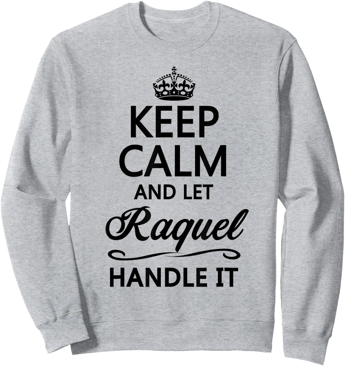 KEEP CALM AND LET RAQUEL Handle It | Funny Name Gift Sweatshirt - Sweatshirt | Ash