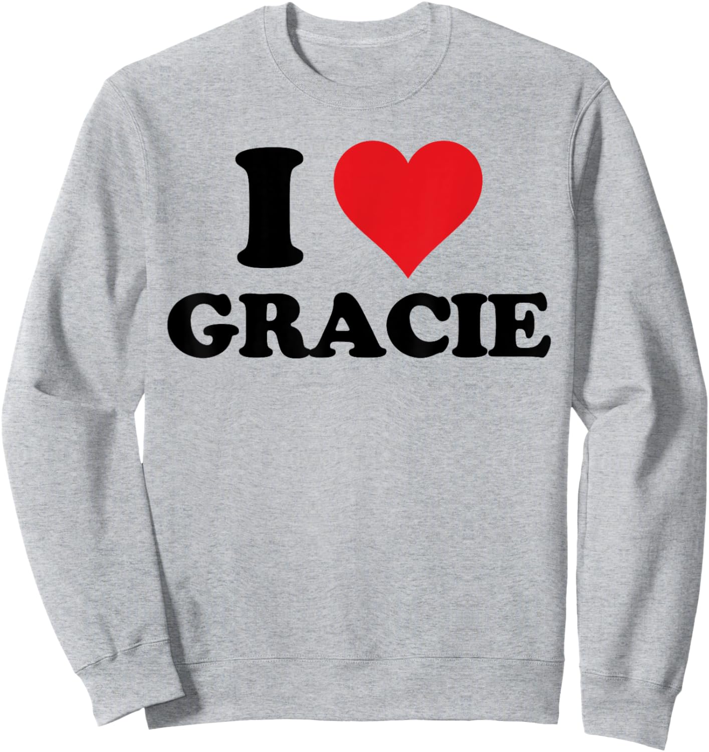 I Heart Gracie First Name I Love Personalized Stuff Sweatshirt - Sweatshirt | Ash