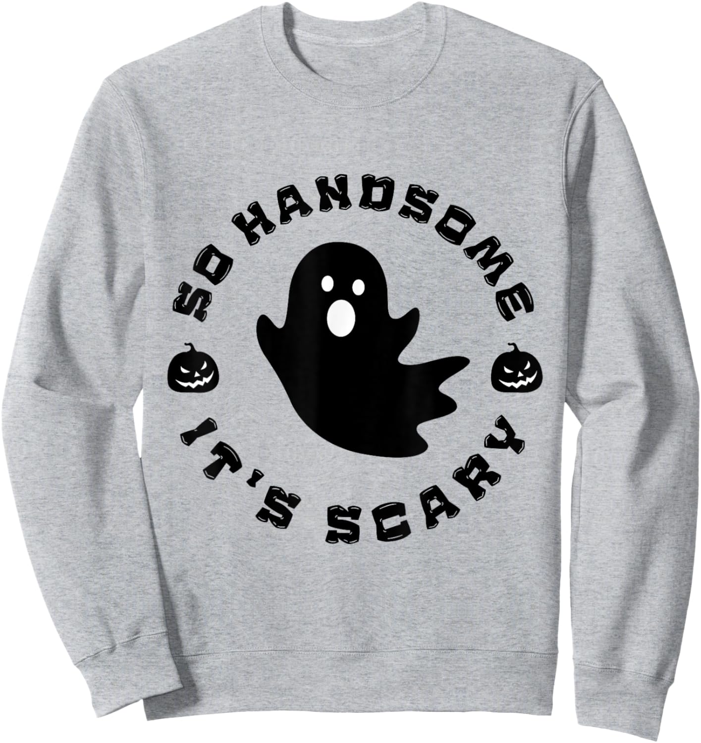 So Handsome It's Scary Funny Halloween quote Sweatshirt - Sweatshirt | Ash