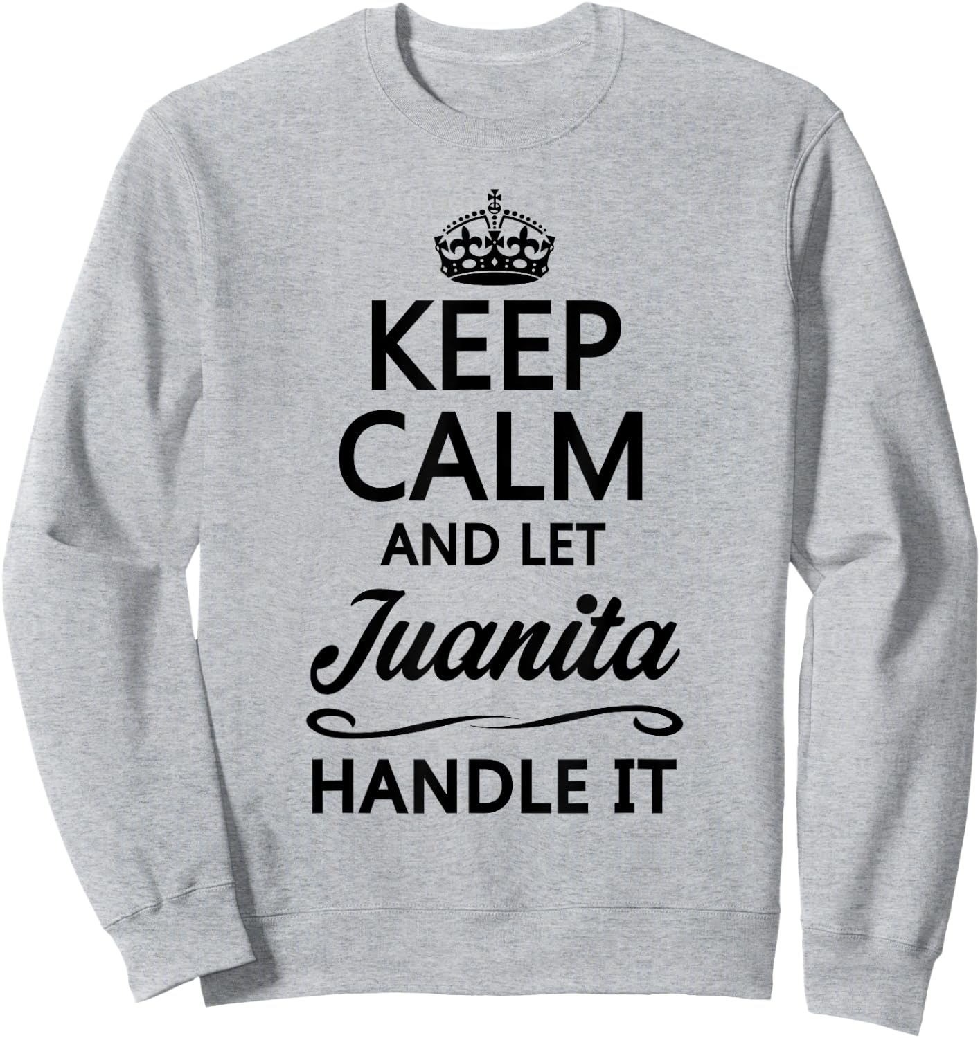 KEEP CALM AND LET JUANITA Handle It | Funny Name Gift Sweatshirt - Sweatshirt | Ash