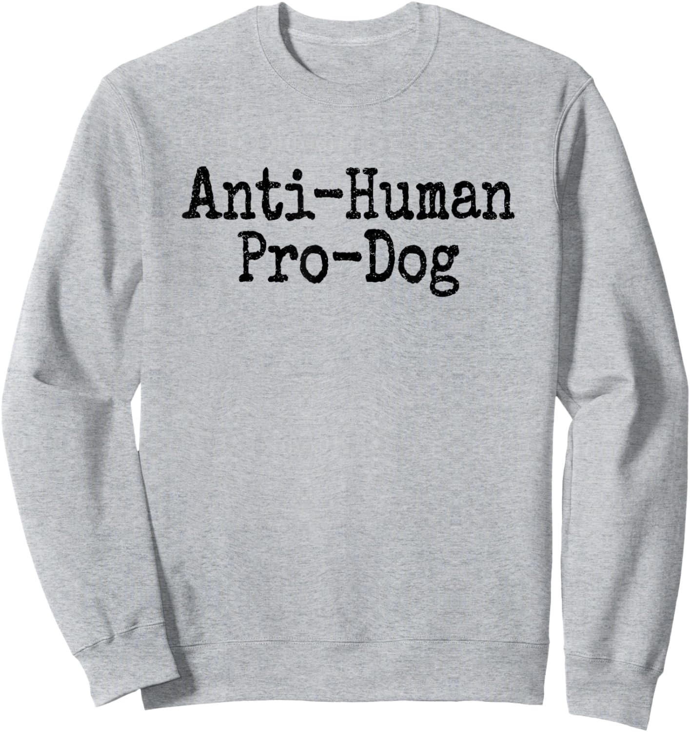 Anti Human Pro Dog Antisocial but Love Dogs Sweatshirt - Sweatshirt | Ash