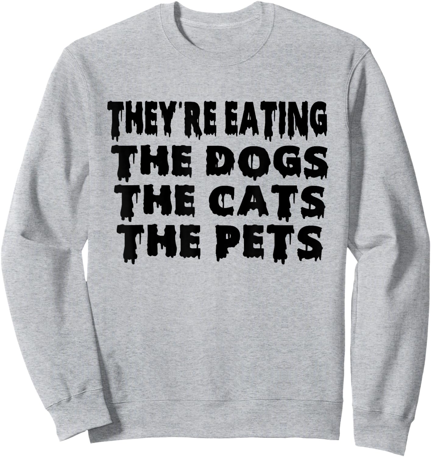 They're Eating The Dogs the Cats the Pets Halloween Sweatshirt - Sweatshirt | Ash