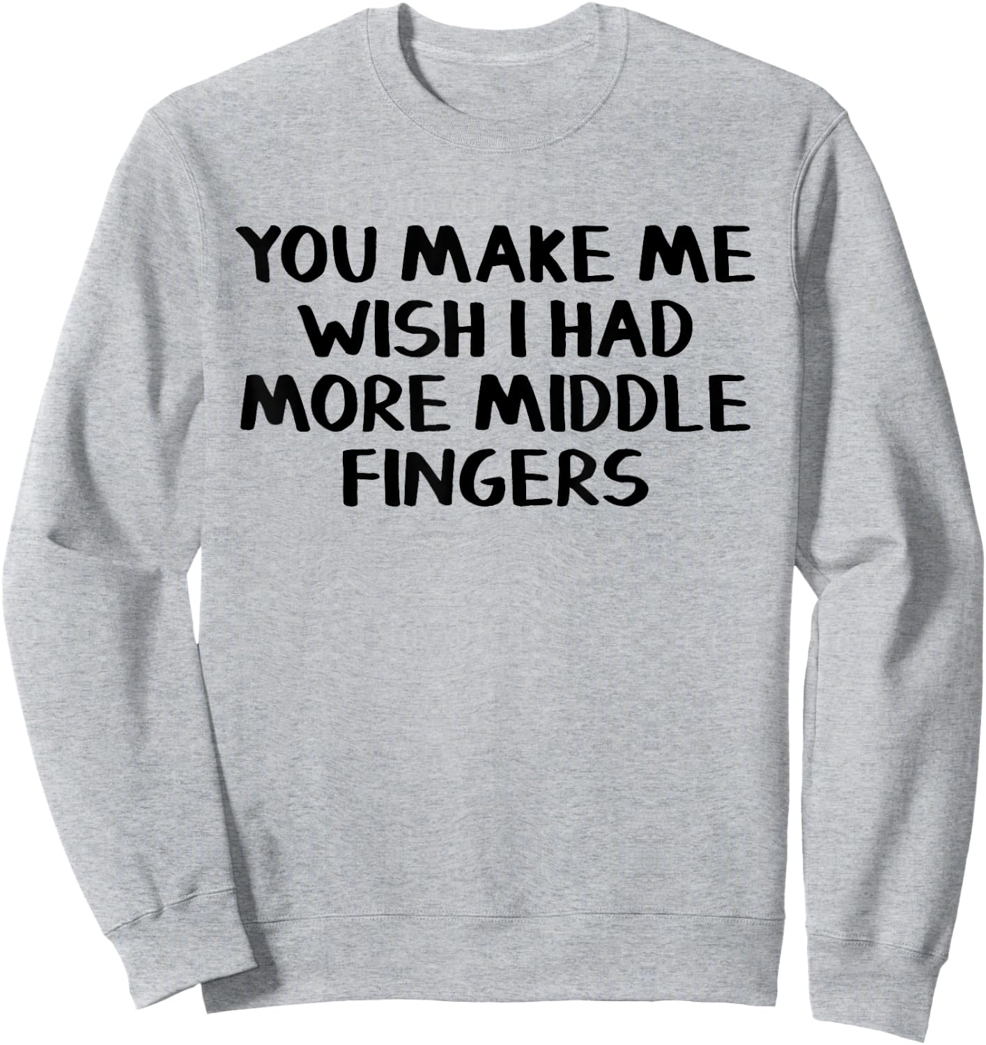 You make me wish I had more middle fingers Sweatshirt - Sweatshirt | Ash