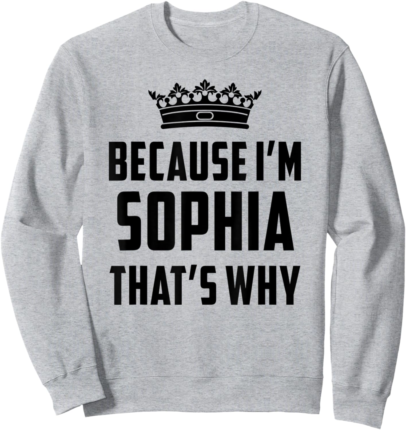 Because I'm Sophia That's Why Funny Sophia Sweatshirt - Sweatshirt | Ash