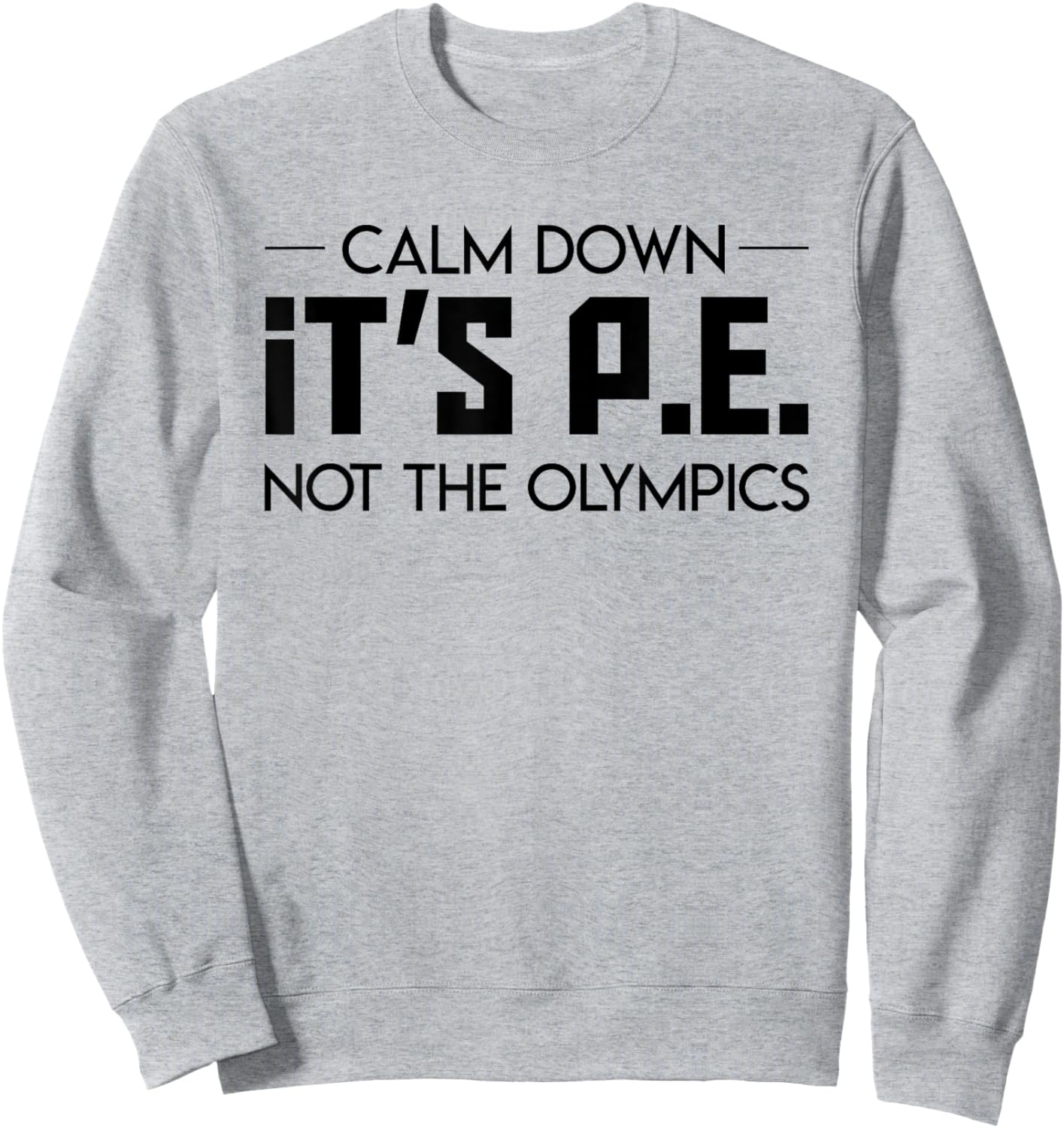 Calm Down Its Pe Not The Olympic Teacher Jobs Gifts Shirt Men Women Sweatshirt - Sweatshirt | Ash