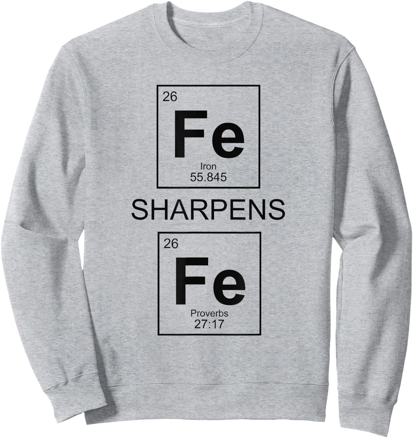 Iron Sharpens Iron Proverbs 27:17 Christian Periodic Table Sweatshirt - Sweatshirt | Ash