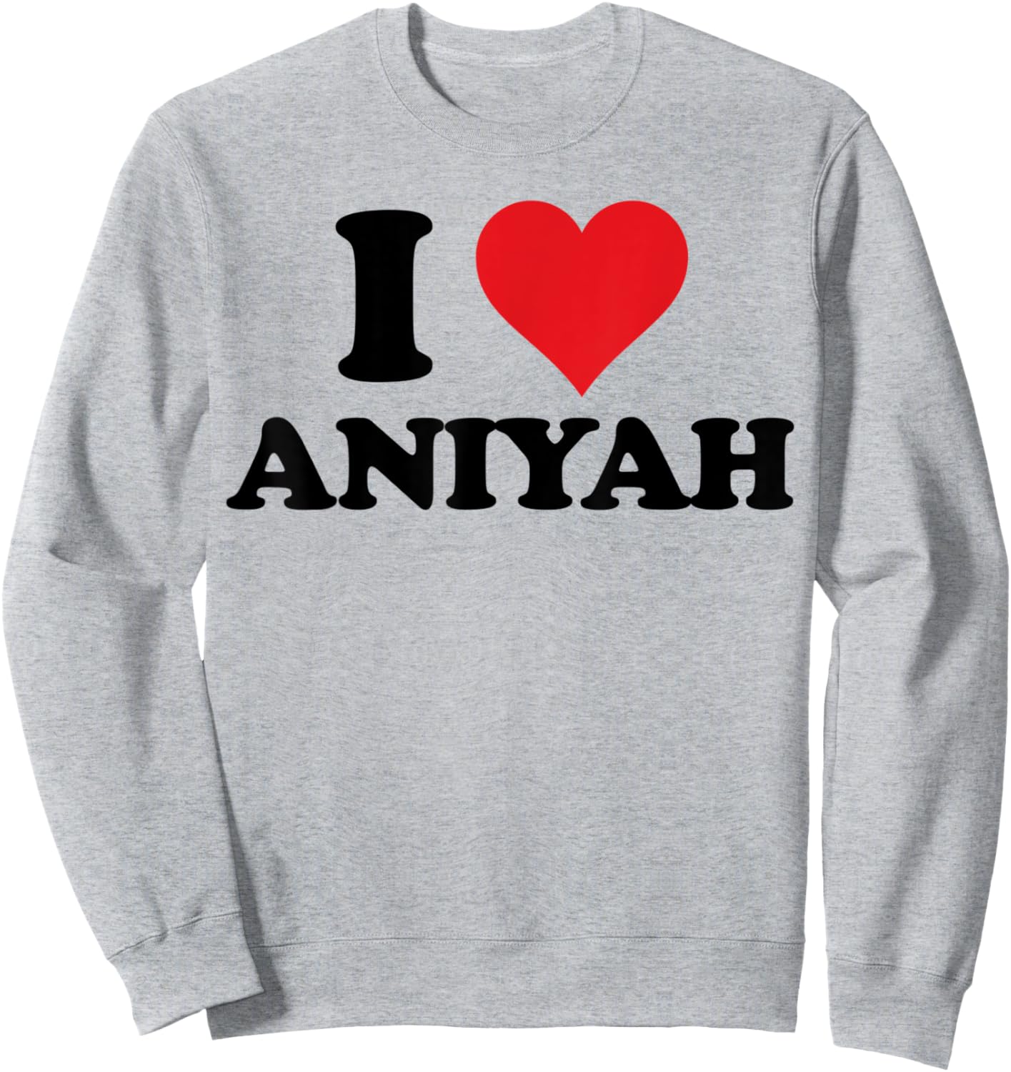 I Heart Aniyah First Name I Love Personalized Stuff Sweatshirt - Sweatshirt | Ash