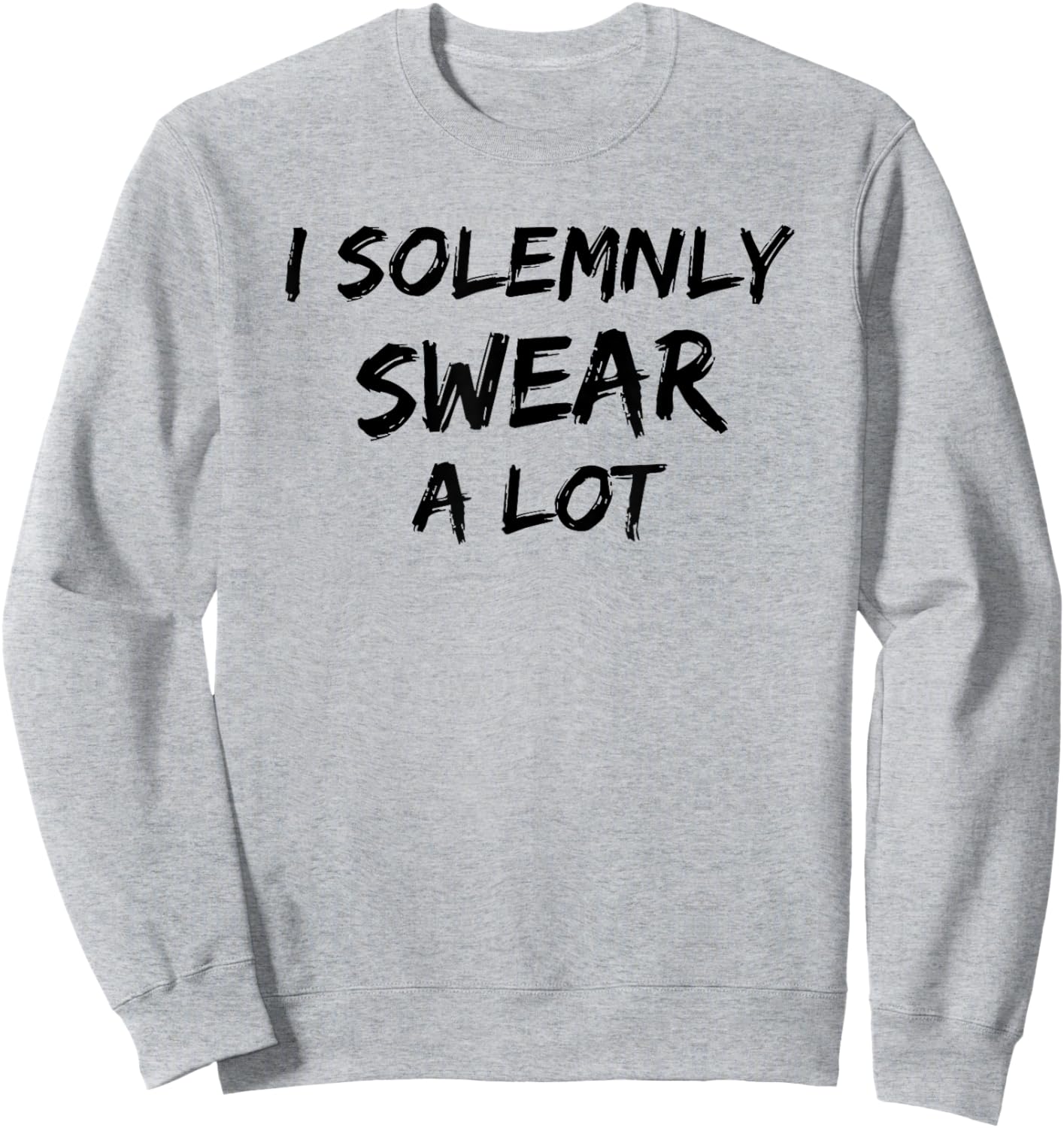 I Solemnly Swear A Lot Funny Cursing Cuss Vows Promise Sweatshirt - Sweatshirt | Ash
