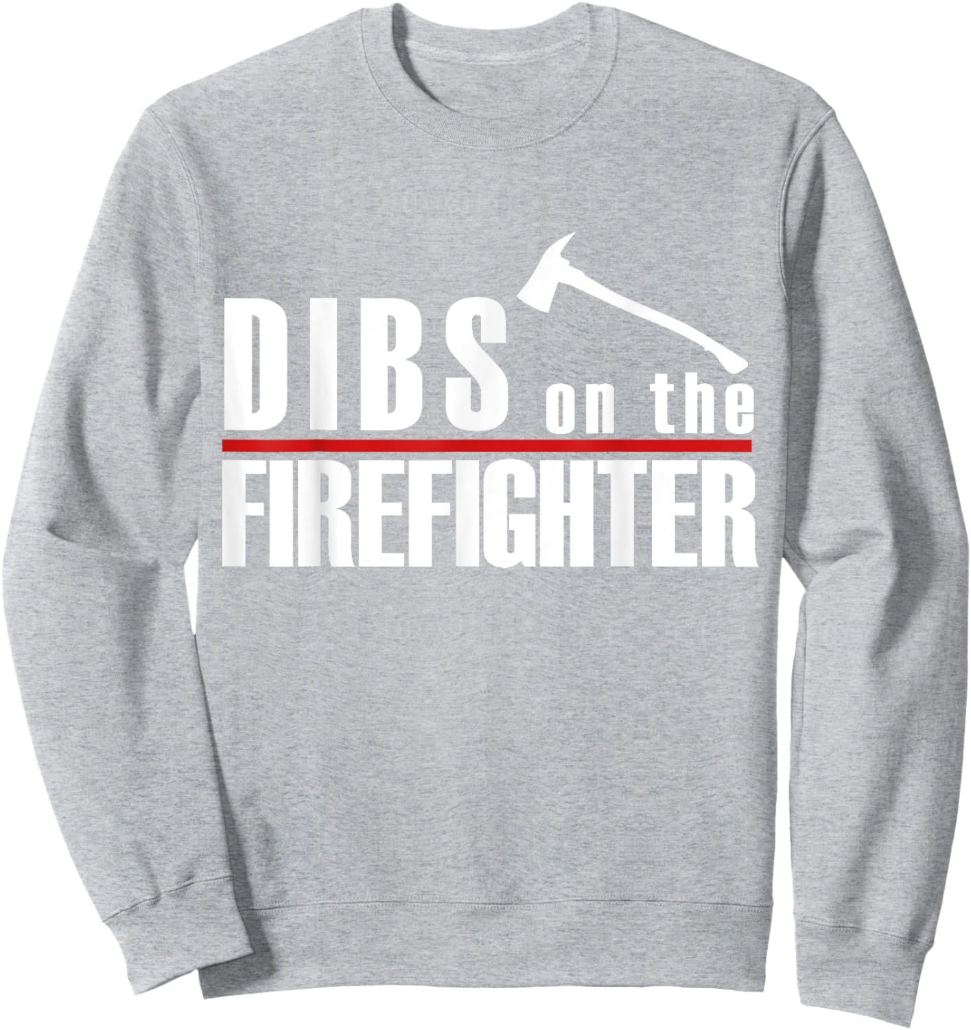 Dibs On The Firefighter Thin Red Line Funny Fireman Wife Sweatshirt - Sweatshirt | Ash