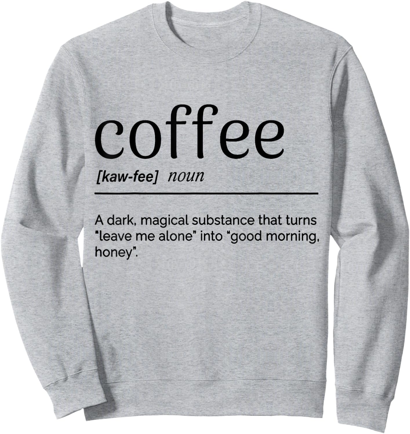 Coffee A Dark Magical Substance That Turns Leave Me Alone Sweatshirt - Sweatshirt | Ash