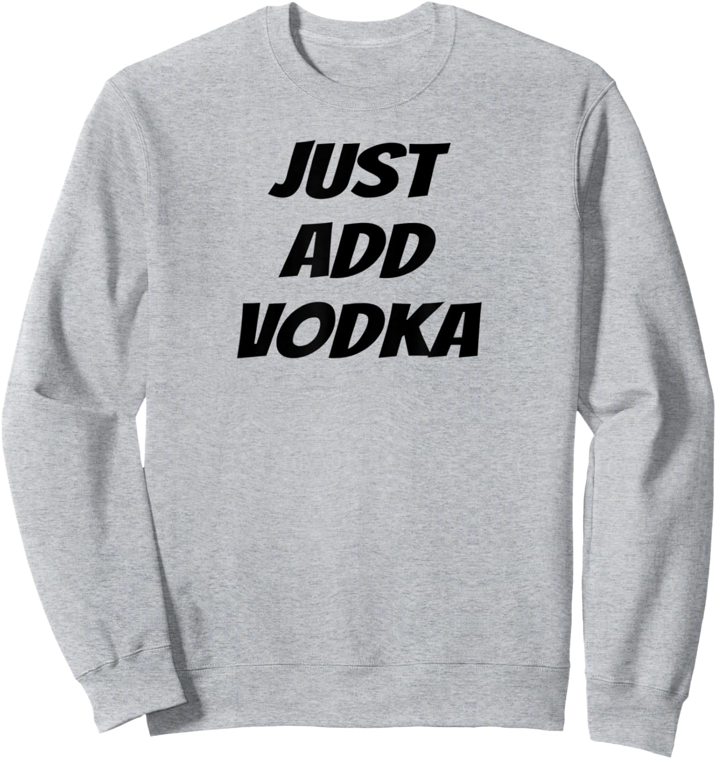 Just Add Vodka - Funny Drinking Sweatshirt - Sweatshirt | Ash