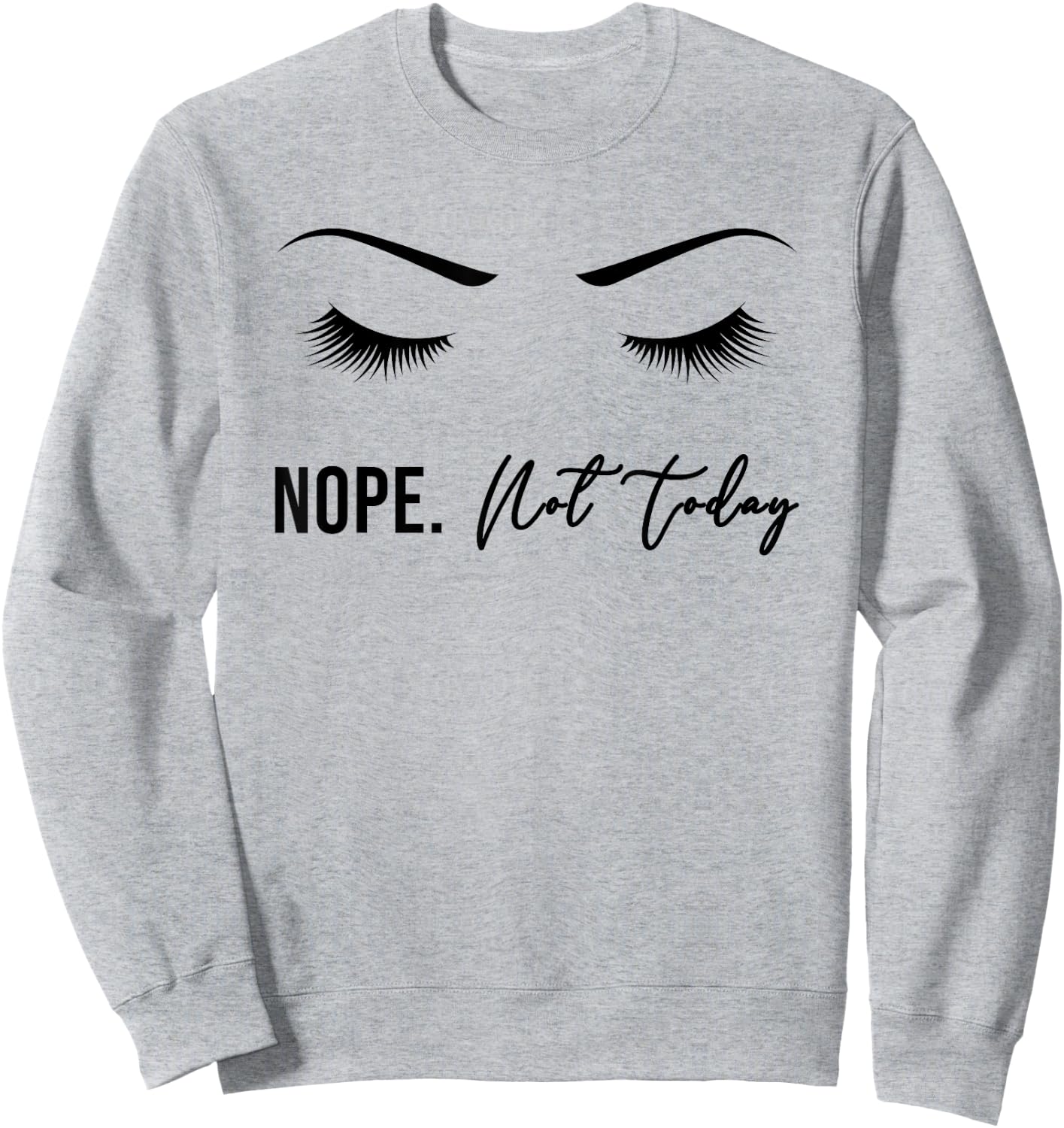 Nope Not Today Shirt | Cute Woman Girl Funny Sweatshirt - Sweatshirt | Ash