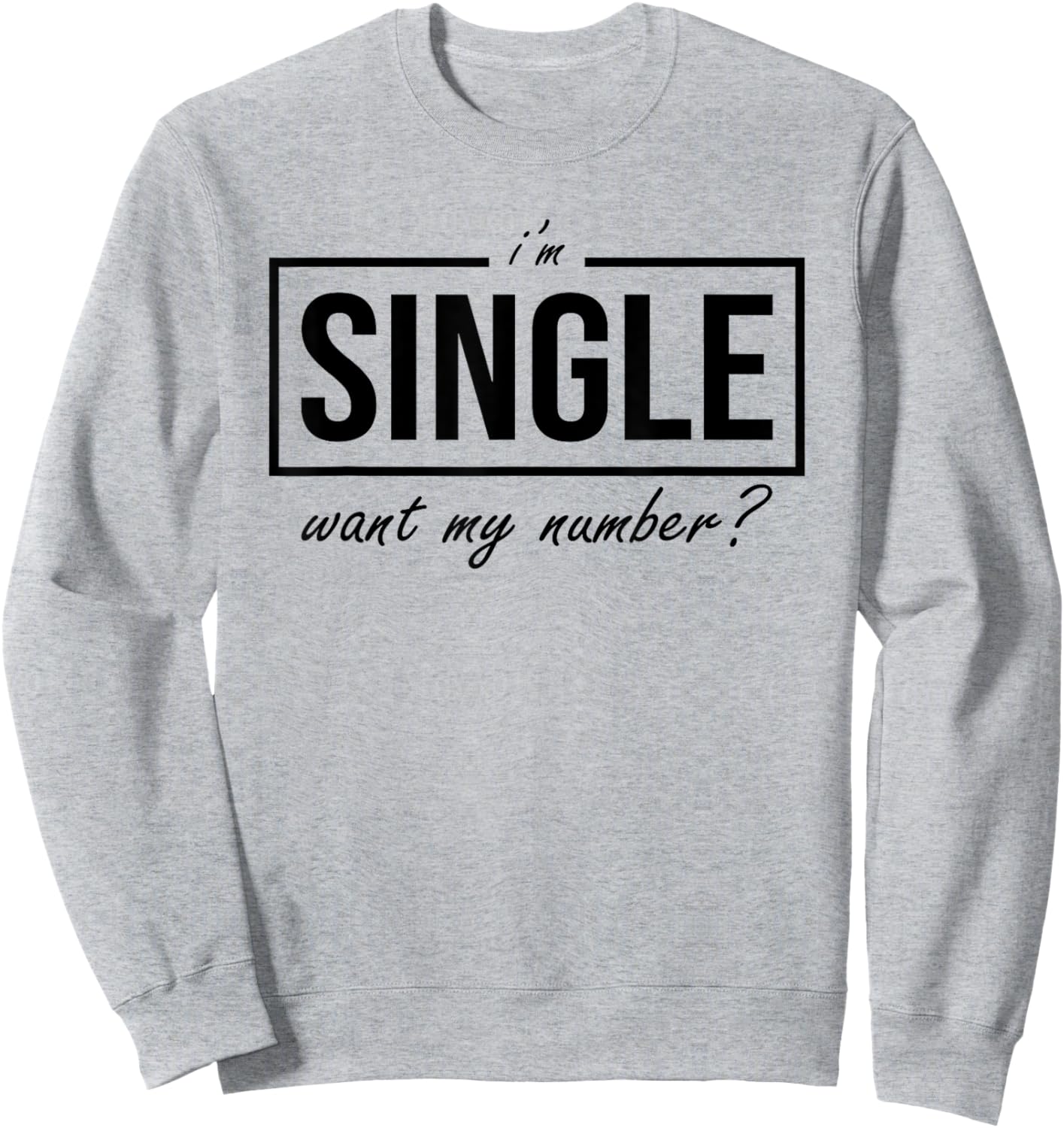 Funny I Am Single Want My Number Sweatshirt - Sweatshirt | Ash