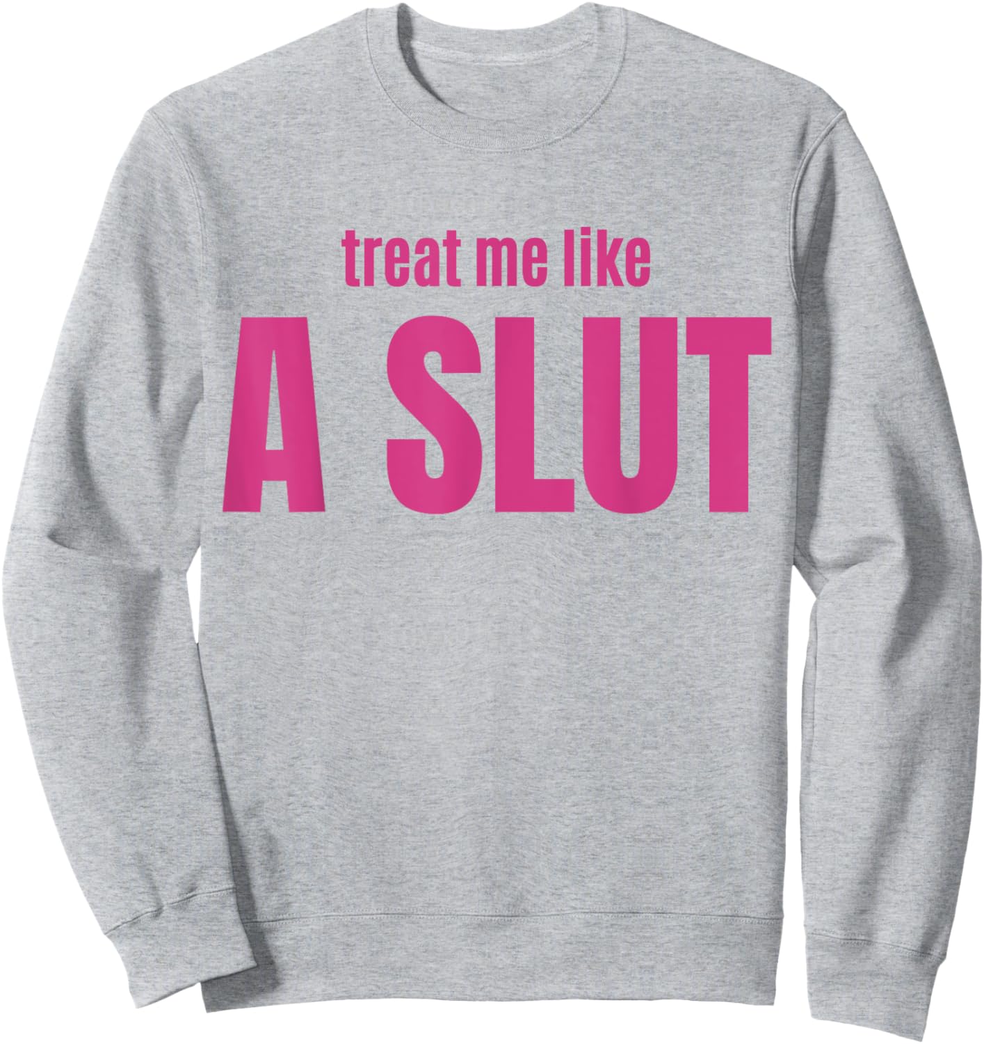 Treat Me Like A Slut Sweatshirt - Sweatshirt | Ash