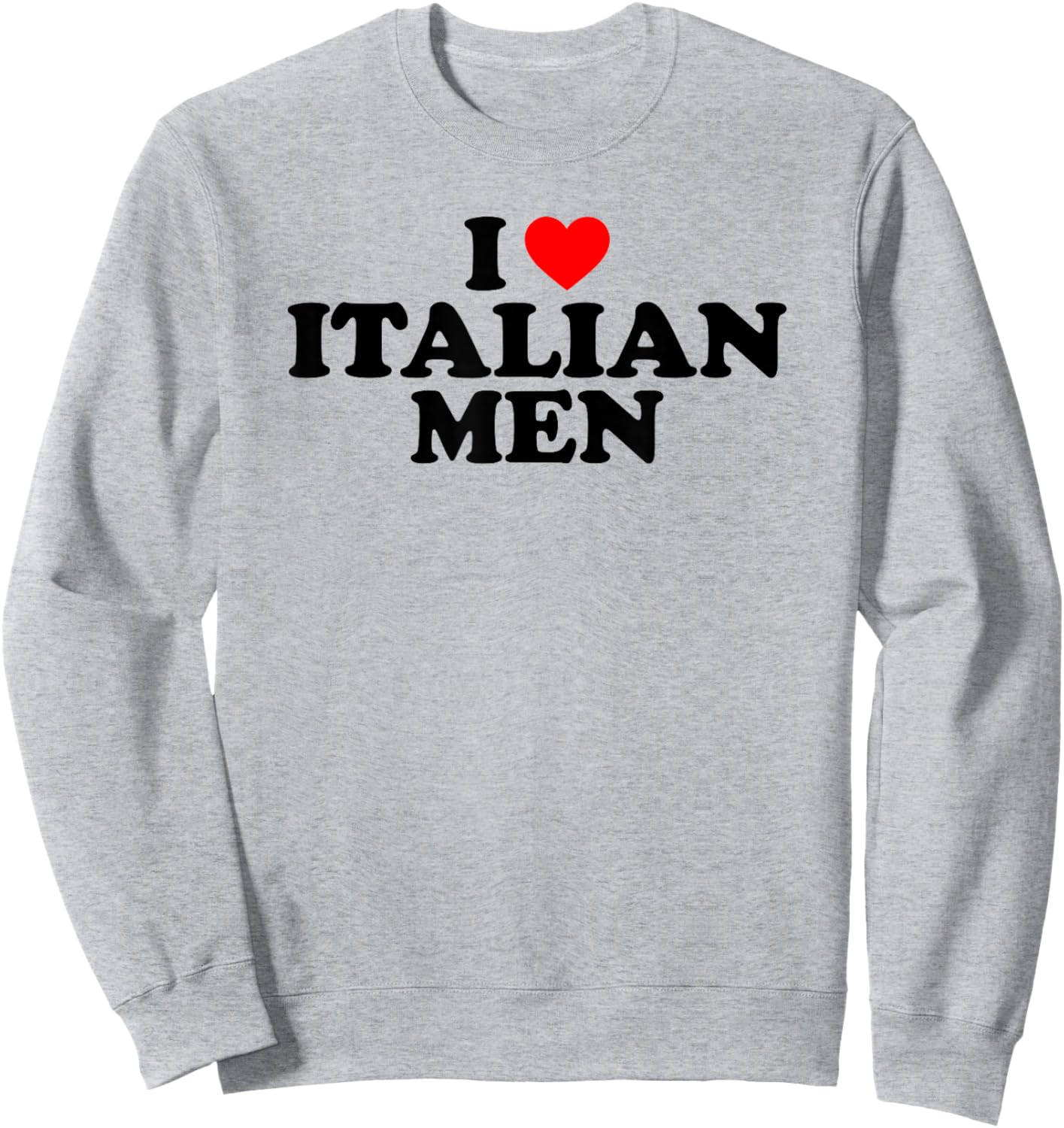I Love Italian Men Sweatshirt - Sweatshirt | Ash