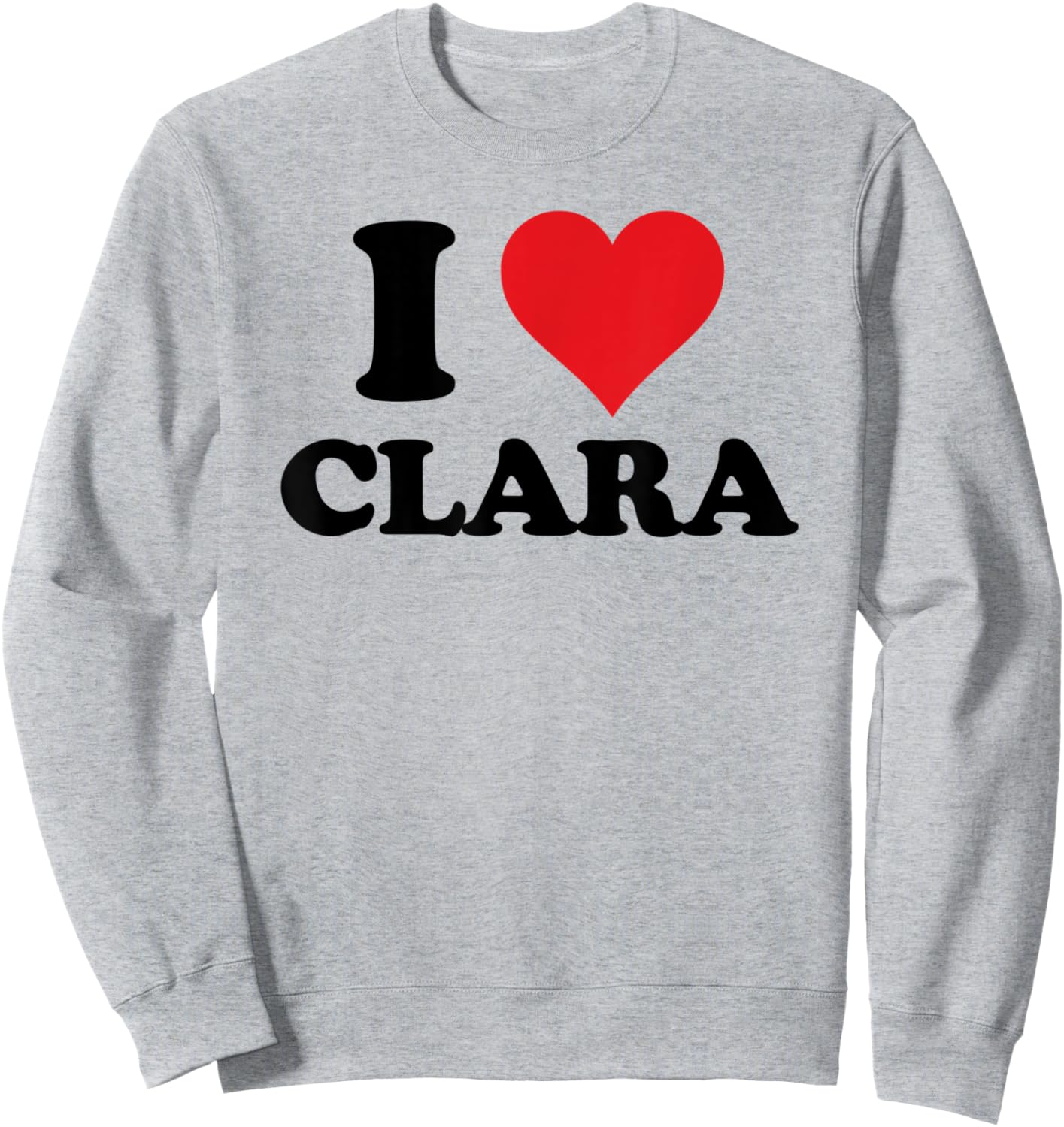 I Heart Clara First Name I Love Personalized Stuff Sweatshirt - Sweatshirt | Ash