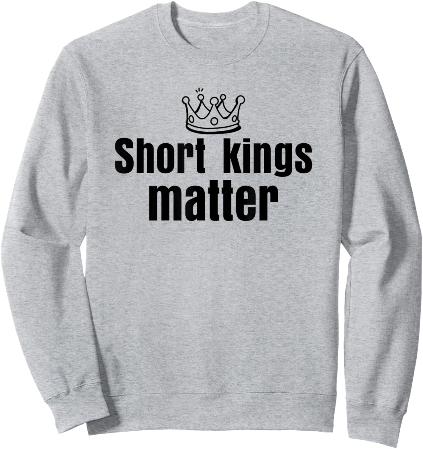 Short Kings Matter Empowering Funny I Heart Short Kings Sweatshirt - Sweatshirt | Ash