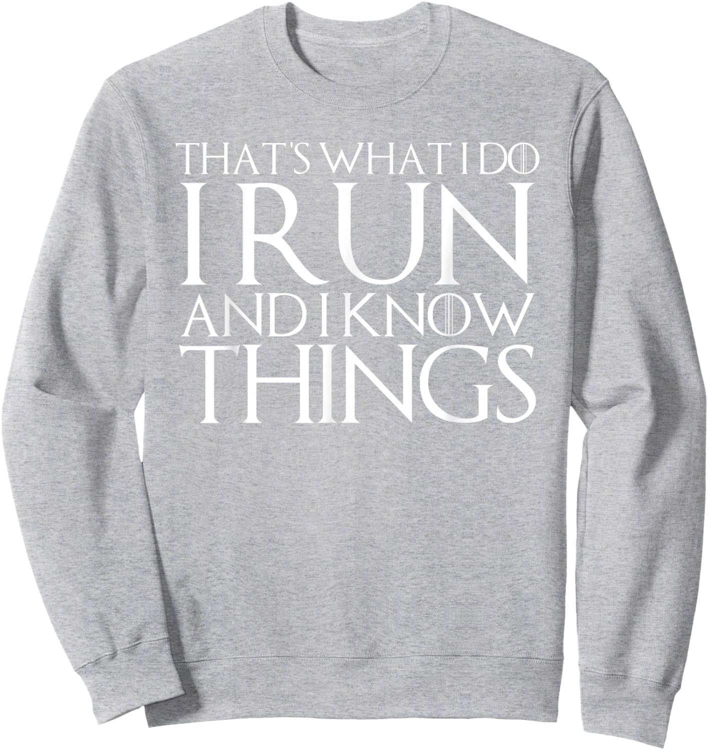 That's What I Do I Run and I Know Things Sweatshirt - Sweatshirt | Ash