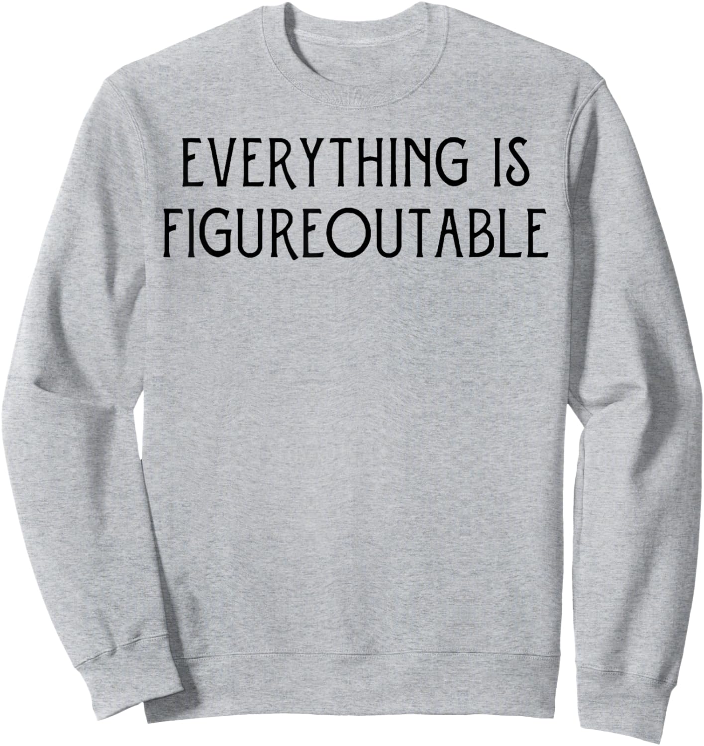 Everything Is Figureoutable Sweatshirt - Sweatshirt | Ash