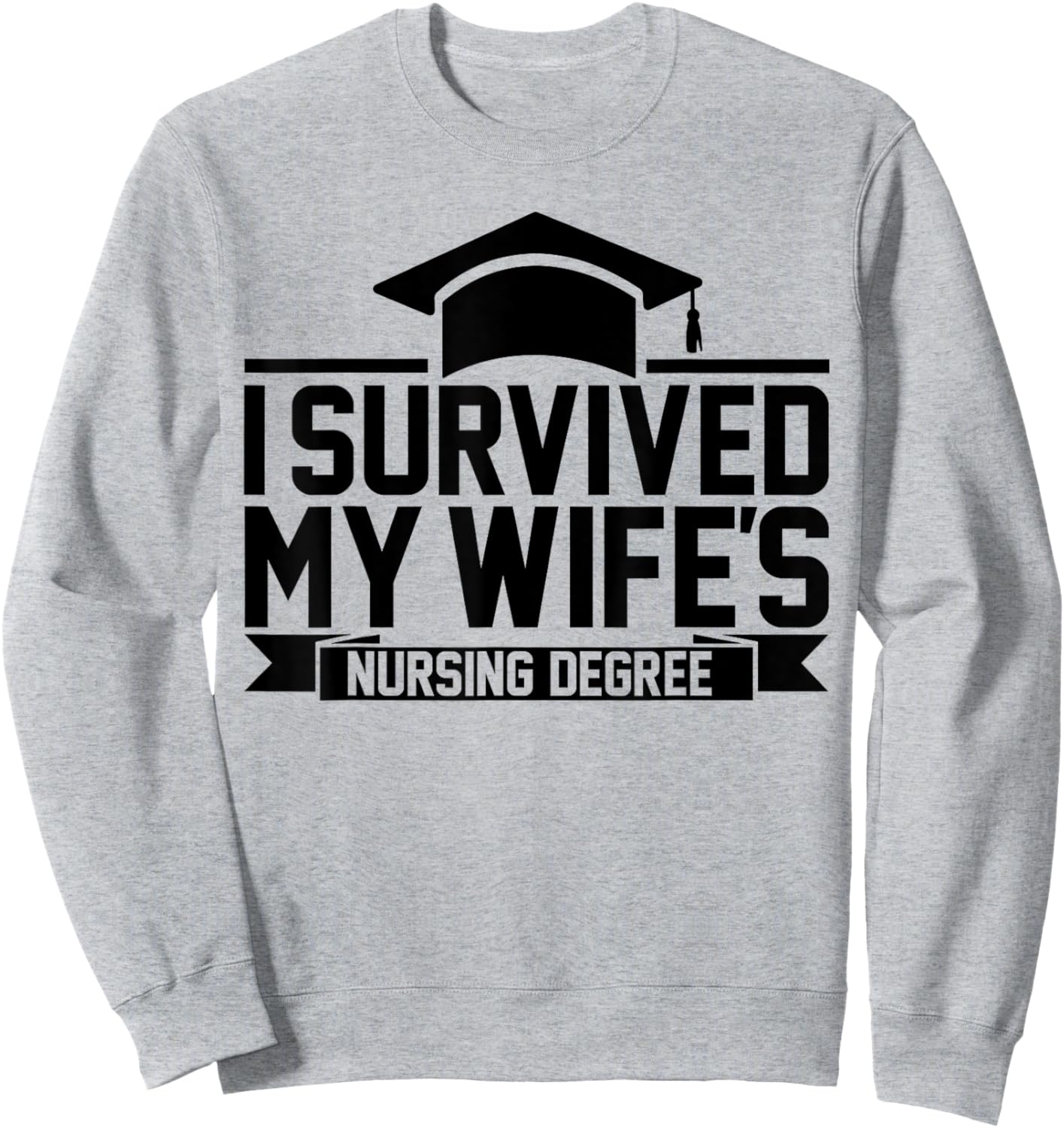 I Survived My Wife's Nursing Degree Nursing School Husband Sweatshirt - Sweatshirt | Ash
