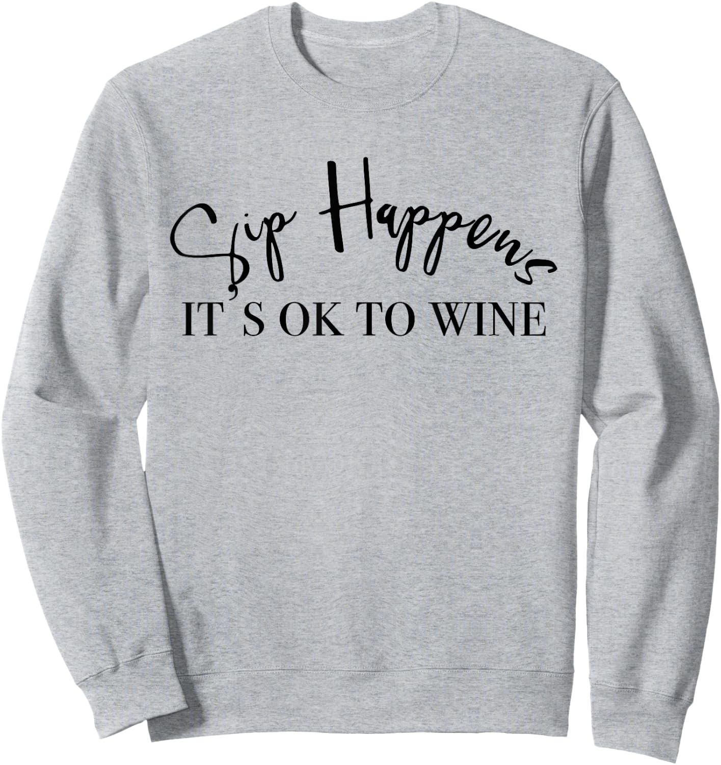 Sip Happens Its Ok To Wine Sweatshirt - Sweatshirt | Ash