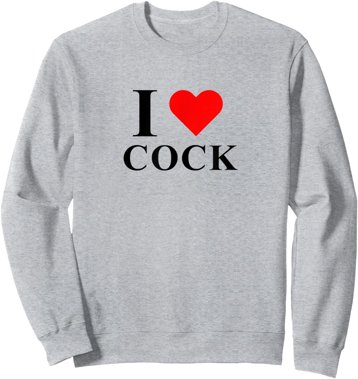 I Love Heart Cock I Love Cock Funny Apparel Sweatshirt - Sweatshirt | Ash