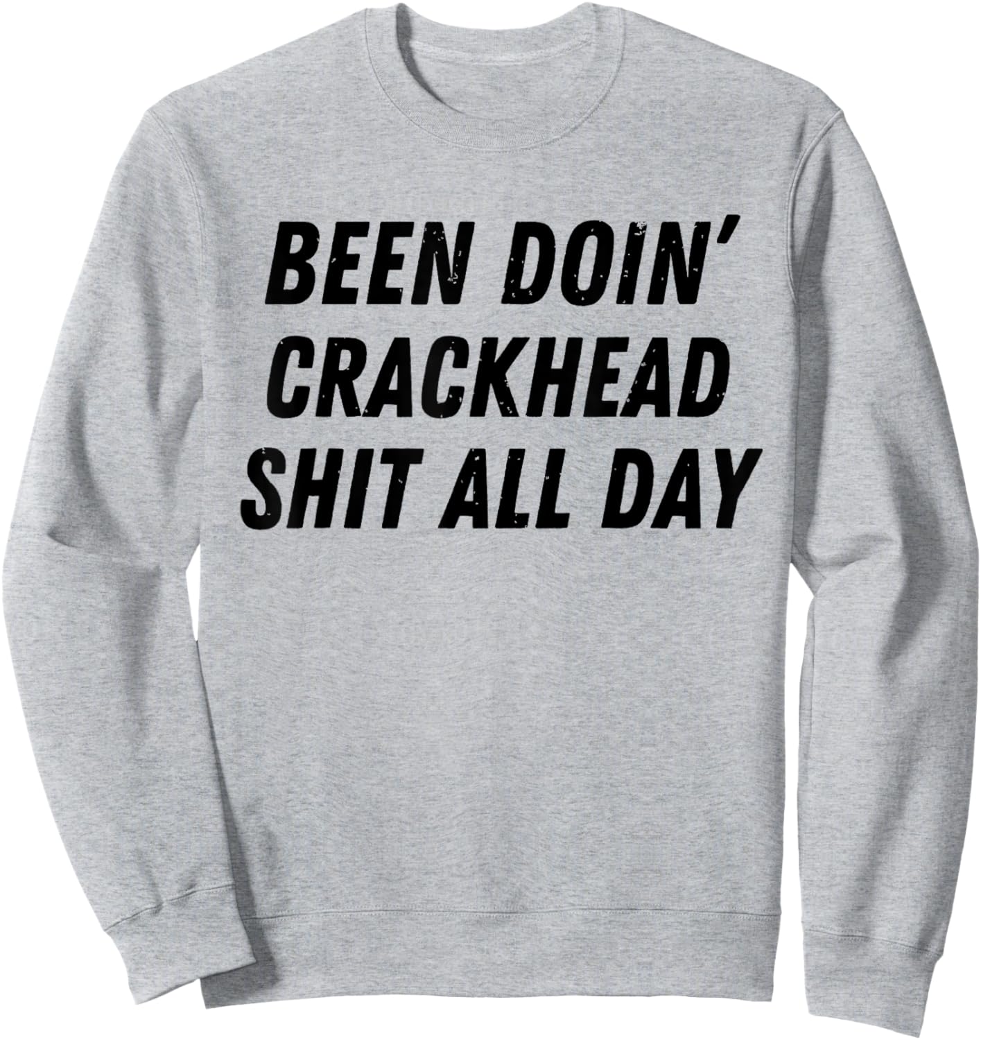 Been Doing Crackhead Shit All Day Funny Crackhead Energy Sweatshirt - Sweatshirt | Ash