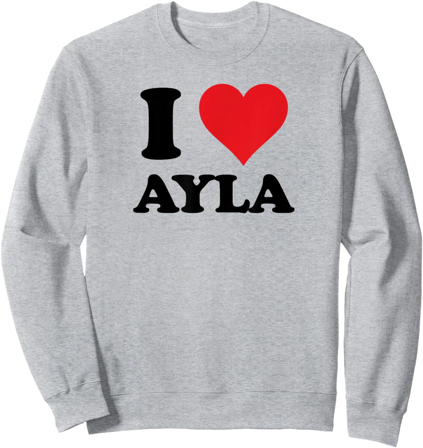 I Heart Ayla First Name I Love Personalized Stuff Sweatshirt - Sweatshirt | Ash