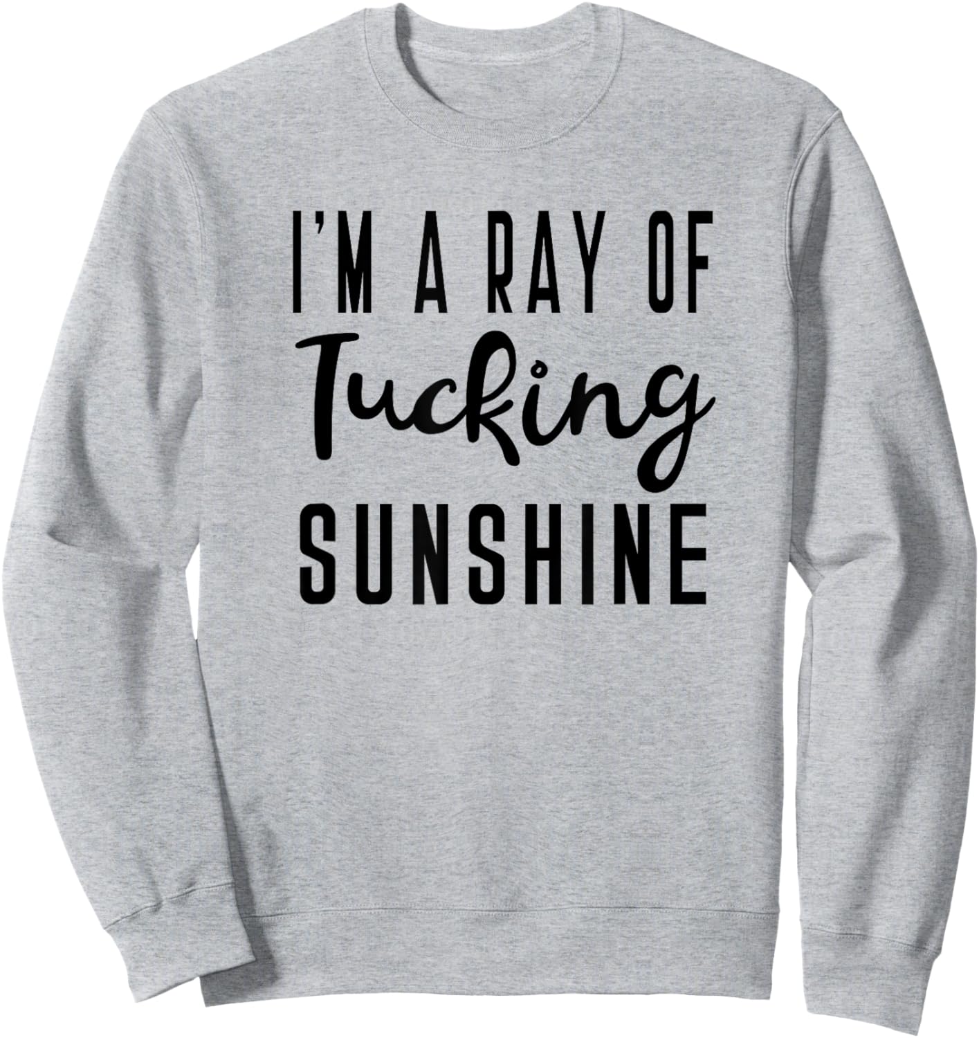 I'm A Ray Of Tucking Sunshine Funny Barre Saying for Class Sweatshirt - Sweatshirt | Ash