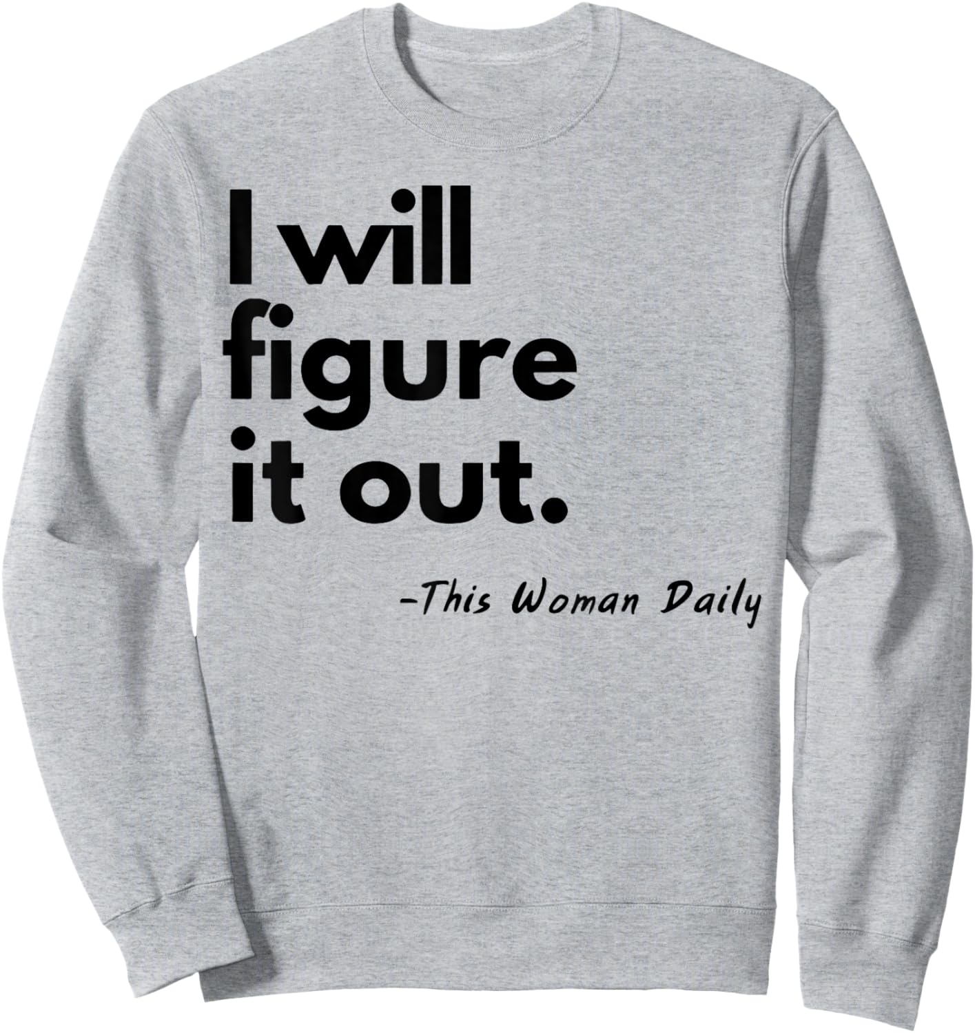 I Will Figure It Out This Woman Daily Sweatshirt - Sweatshirt | Ash