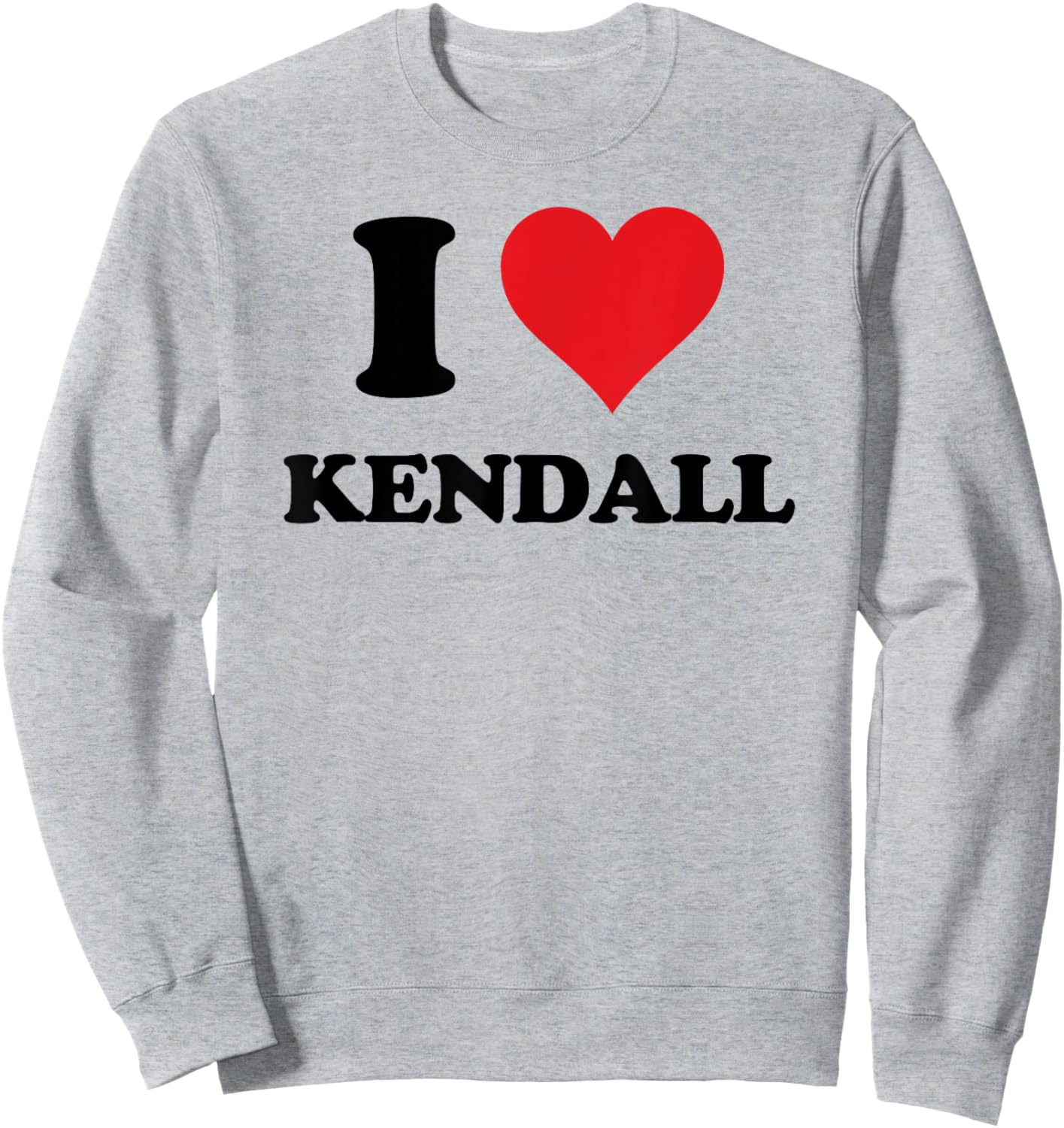 I Heart Kendall First Name I Love Personalized Stuff Sweatshirt - Sweatshirt | Ash