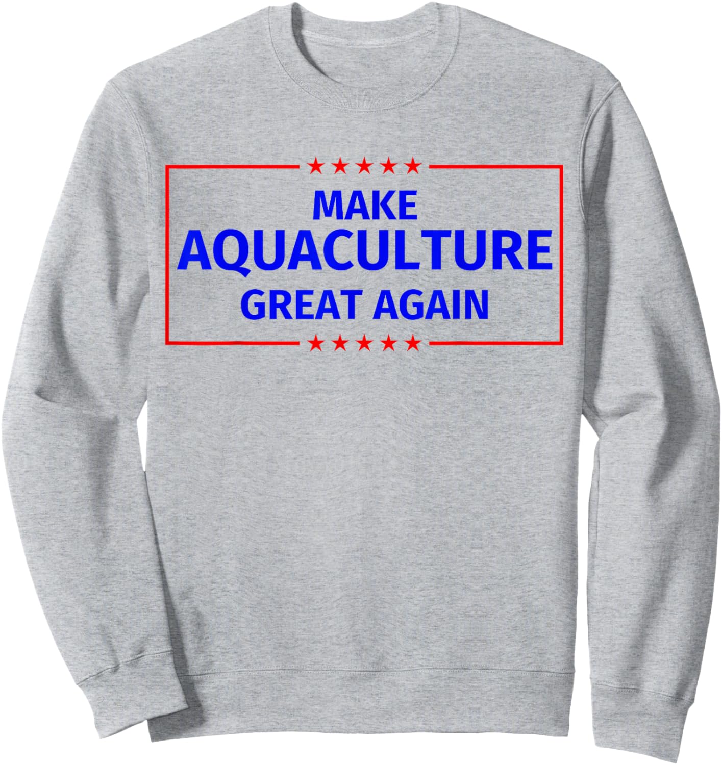 Make Aquaculture Great Again Sweatshirt - Sweatshirt | Ash