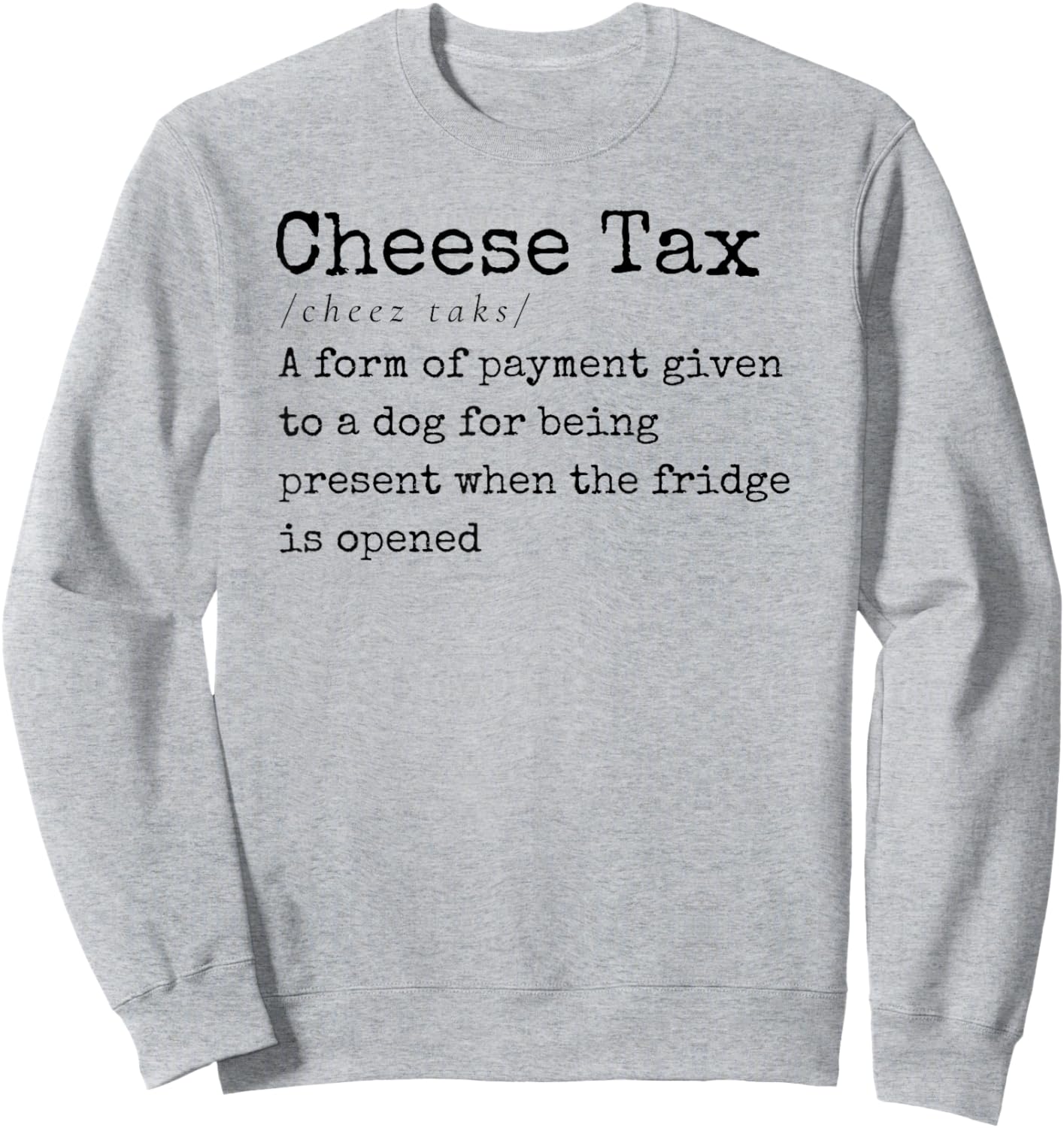 You Gotta Pay the Cheese Tax Definition Funny Dog Women Sweatshirt - Sweatshirt | Ash