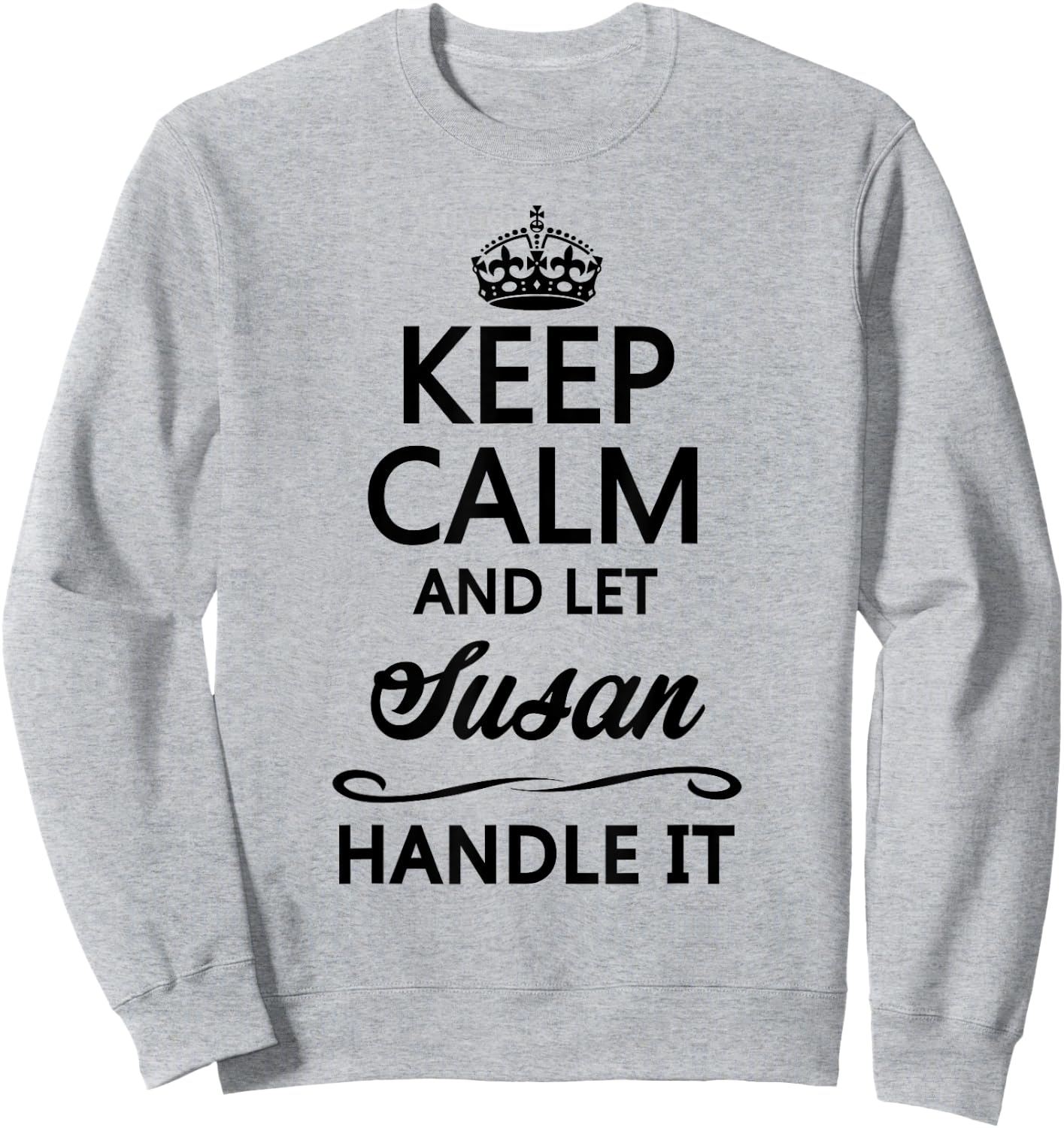 KEEP CALM AND LET SUSAN Handle It | Funny Name Gift Sweatshirt - Sweatshirt | Ash