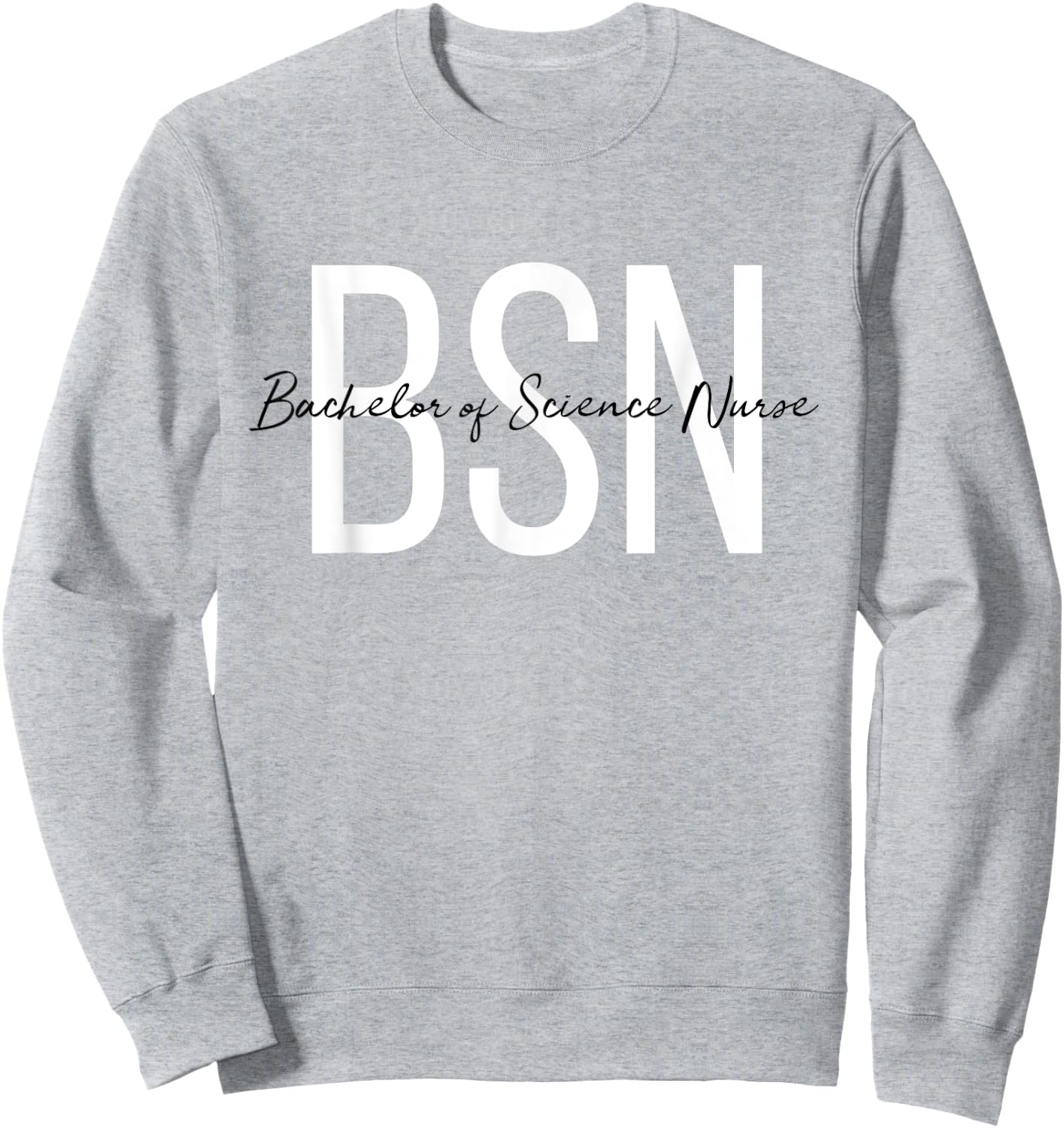BSN Bachelor of Science Nurse for Life Future RN Nurse Sweatshirt - Sweatshirt | Ash