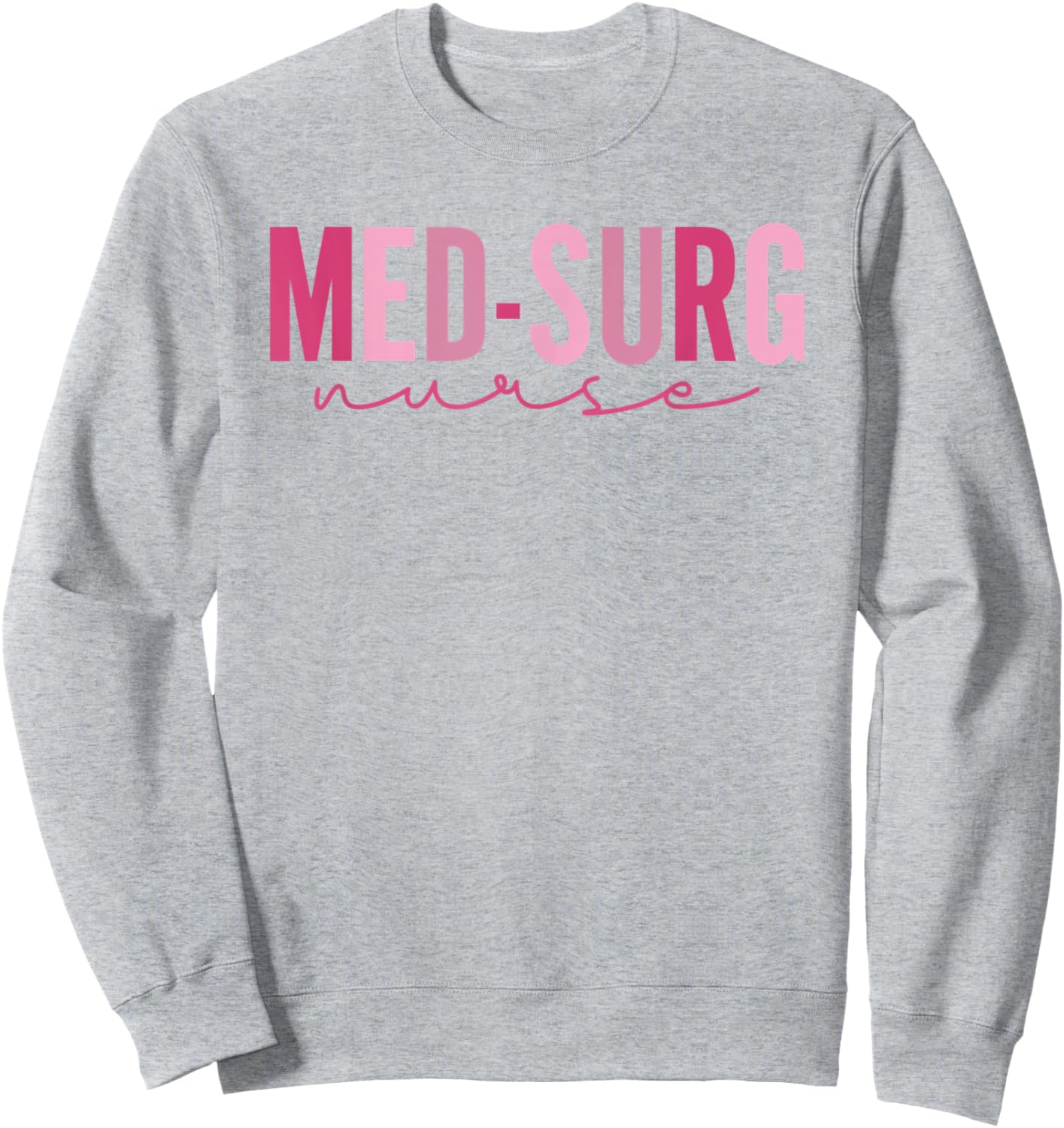 Med Surg Nurse Appreciation Nursing School Graduation Women Sweatshirt - Sweatshirt | Ash