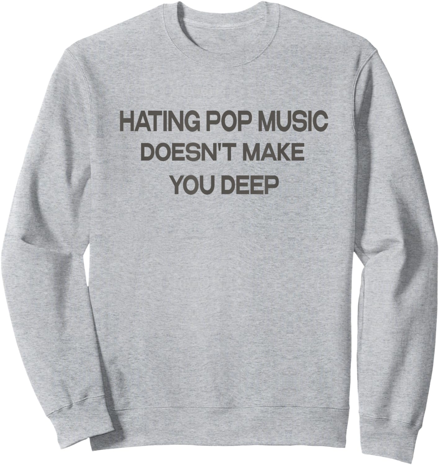 Hating Pop Music Doesn't Make You Deep Sweatshirt - Sweatshirt | Ash