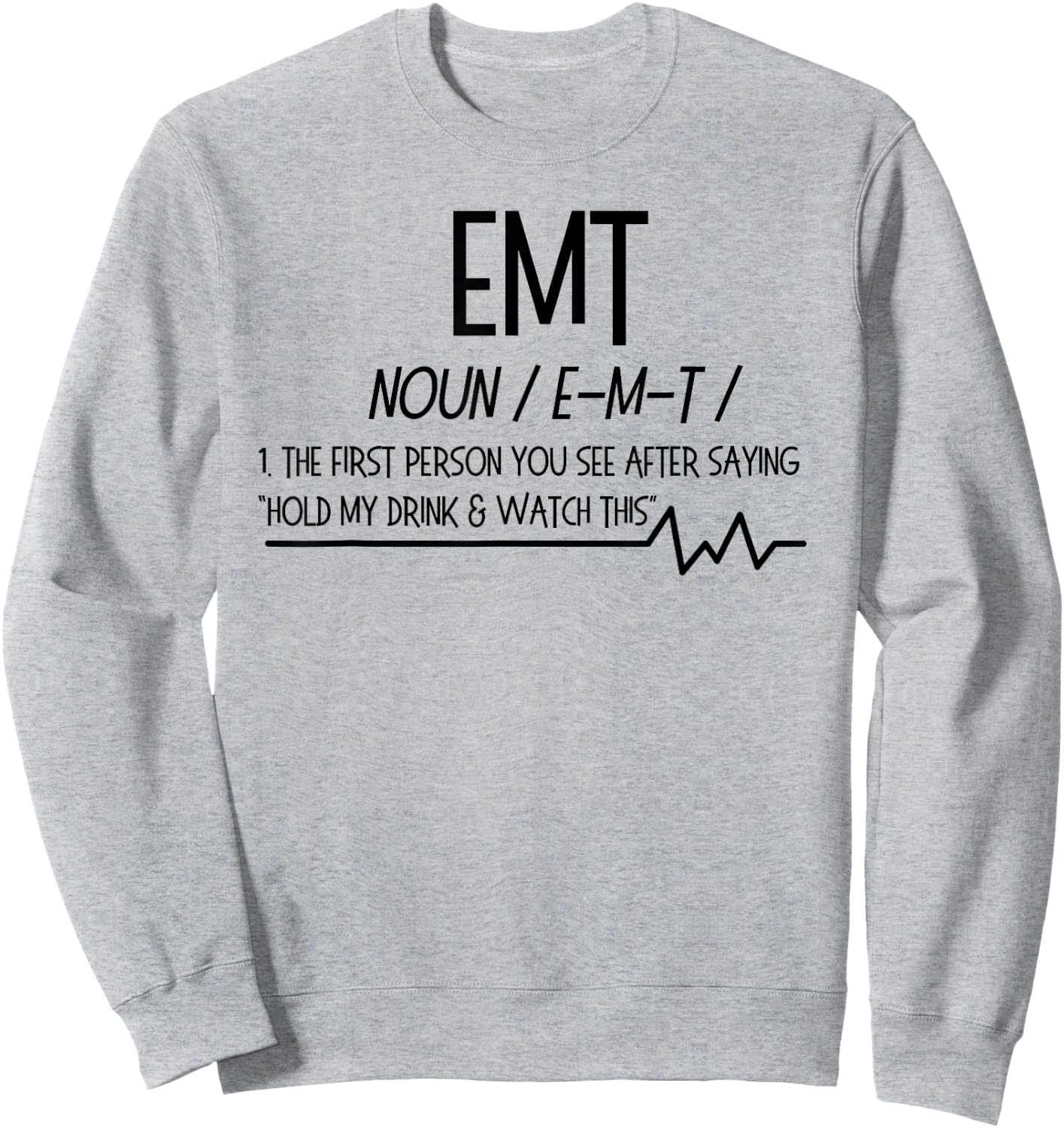 AMR EMT Noun First Person You See after hold drink T Shirt Sweatshirt - Sweatshirt | Ash