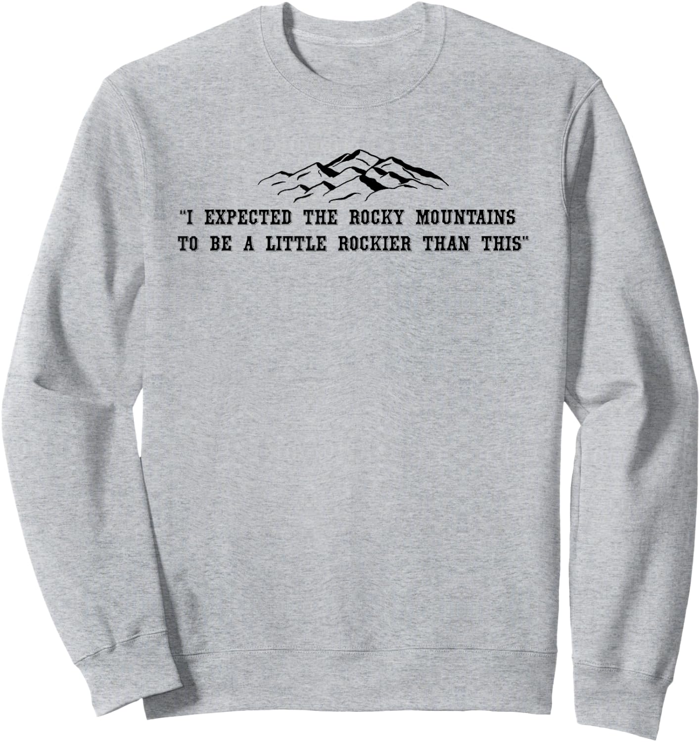 Rocky Mountain Quote - Funny Sweatshirt - Sweatshirt | Ash