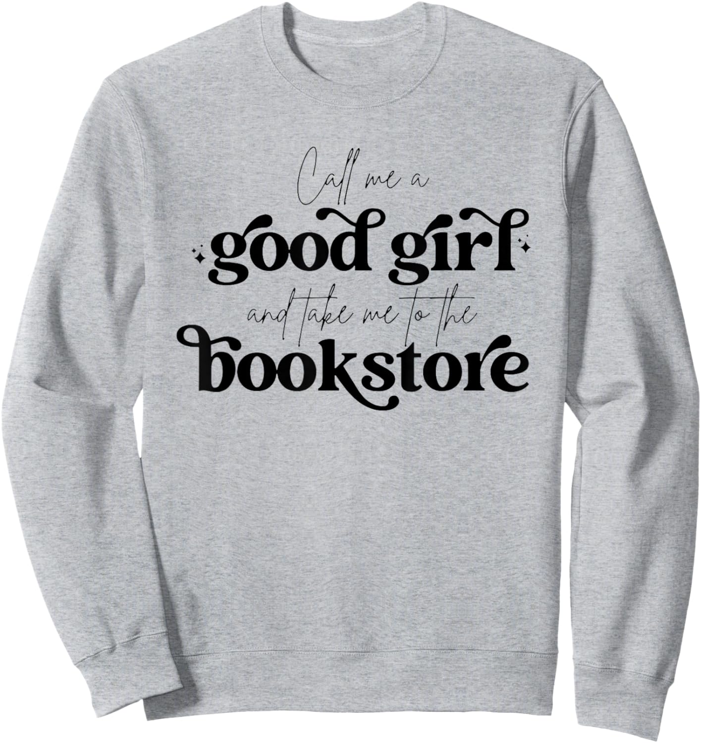 Call Me A Good Girl And Take Me To The Bookstore Sweatshirt - Sweatshirt | Ash