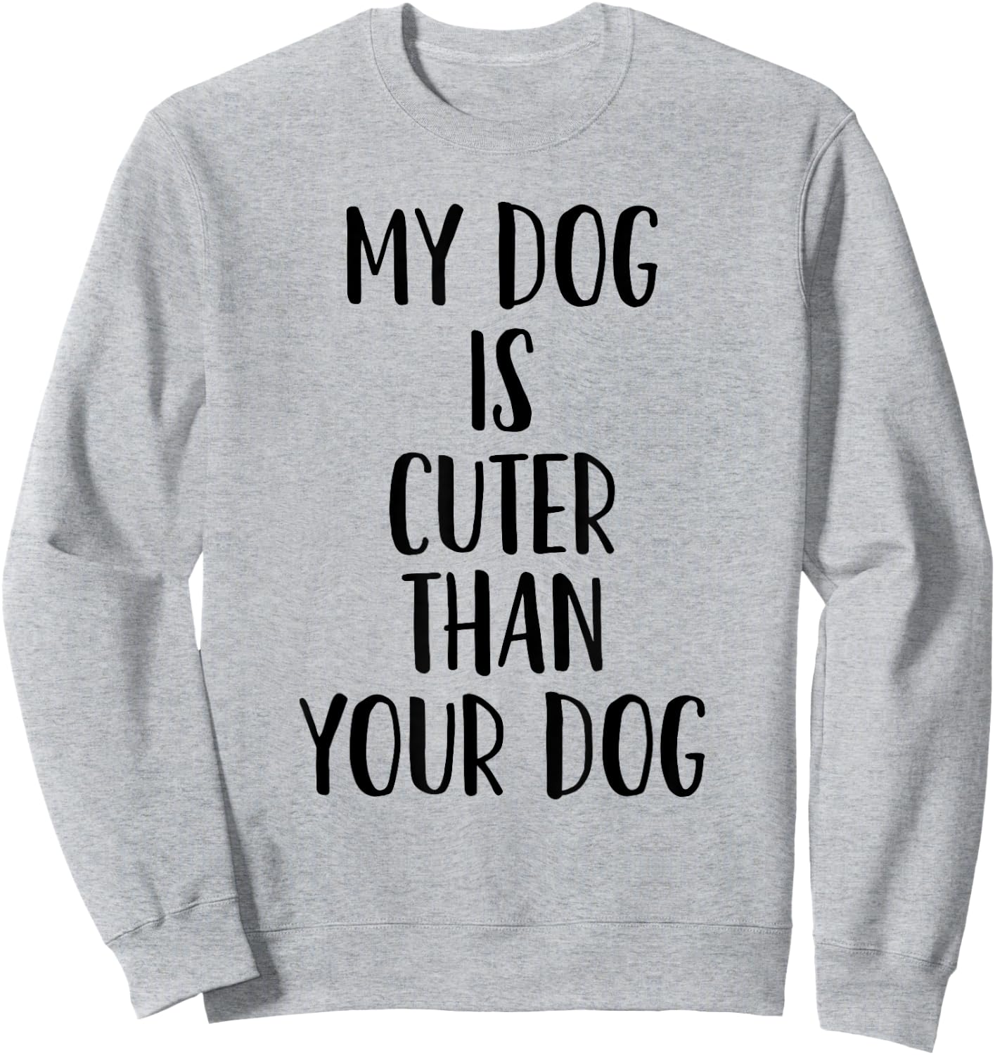 My Dog Is Cuter Than Your Dog Men Women Sweatshirt - Sweatshirt | Ash