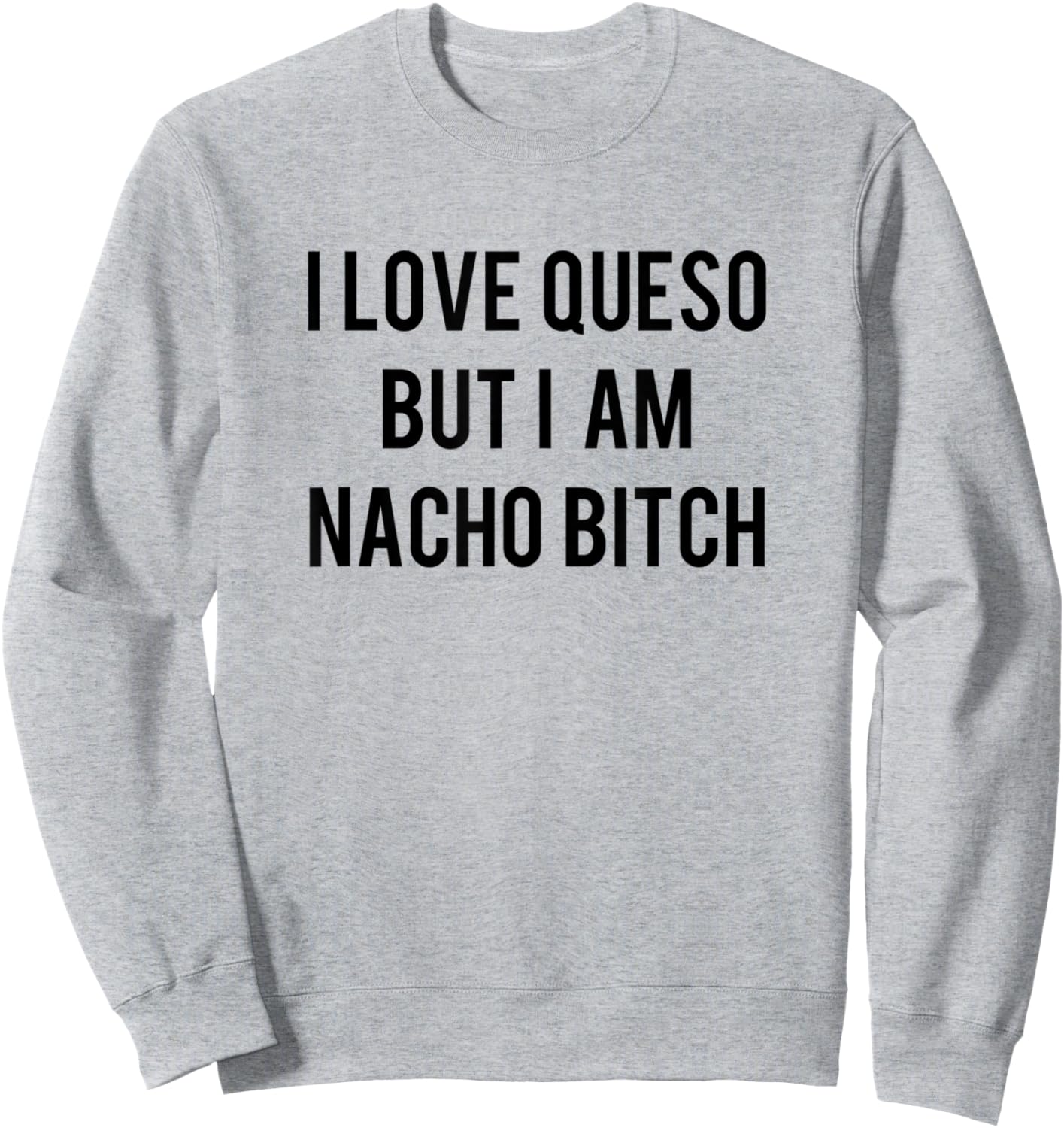 I love Queso But I'm Nacho Bitch Not Your Bitch Funny Gift Sweatshirt - Sweatshirt | Ash