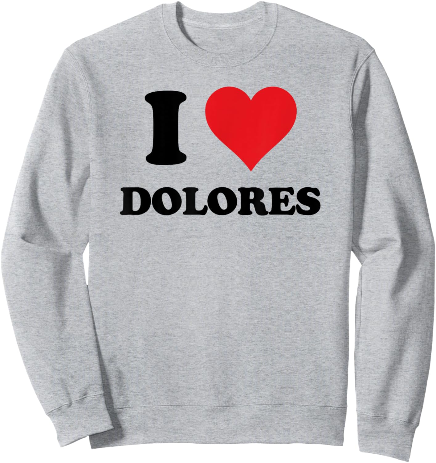 I Heart Dolores First Name I Love Personalized Stuff Sweatshirt - Sweatshirt | Ash