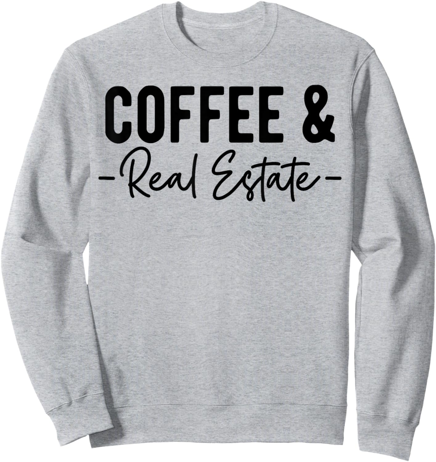 Coffee and Real Estate, Real Estate Agent, Funny Realtor Sweatshirt - Sweatshirt | Ash