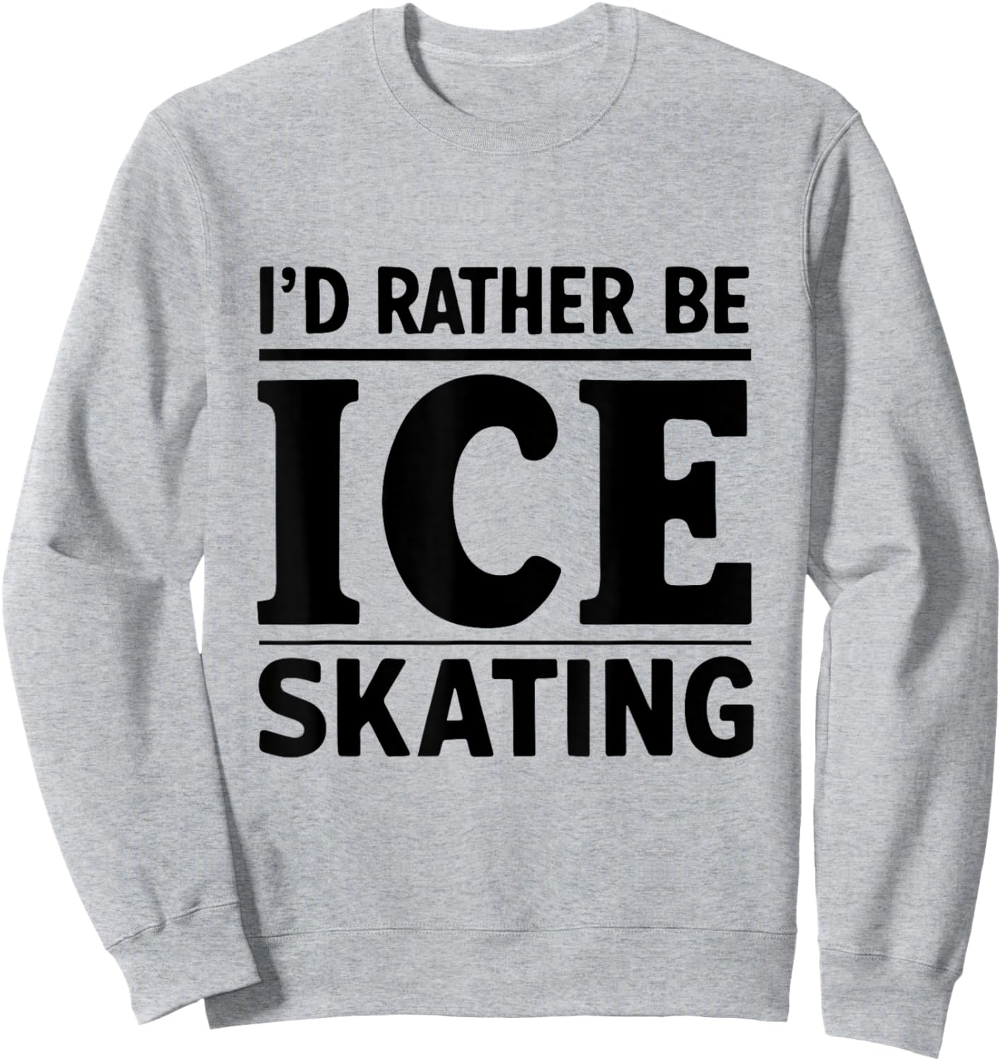 I'd Rather Be Ice Skating Funny Ice Skater Ice Skating Lover Sweatshirt - Sweatshirt | Ash