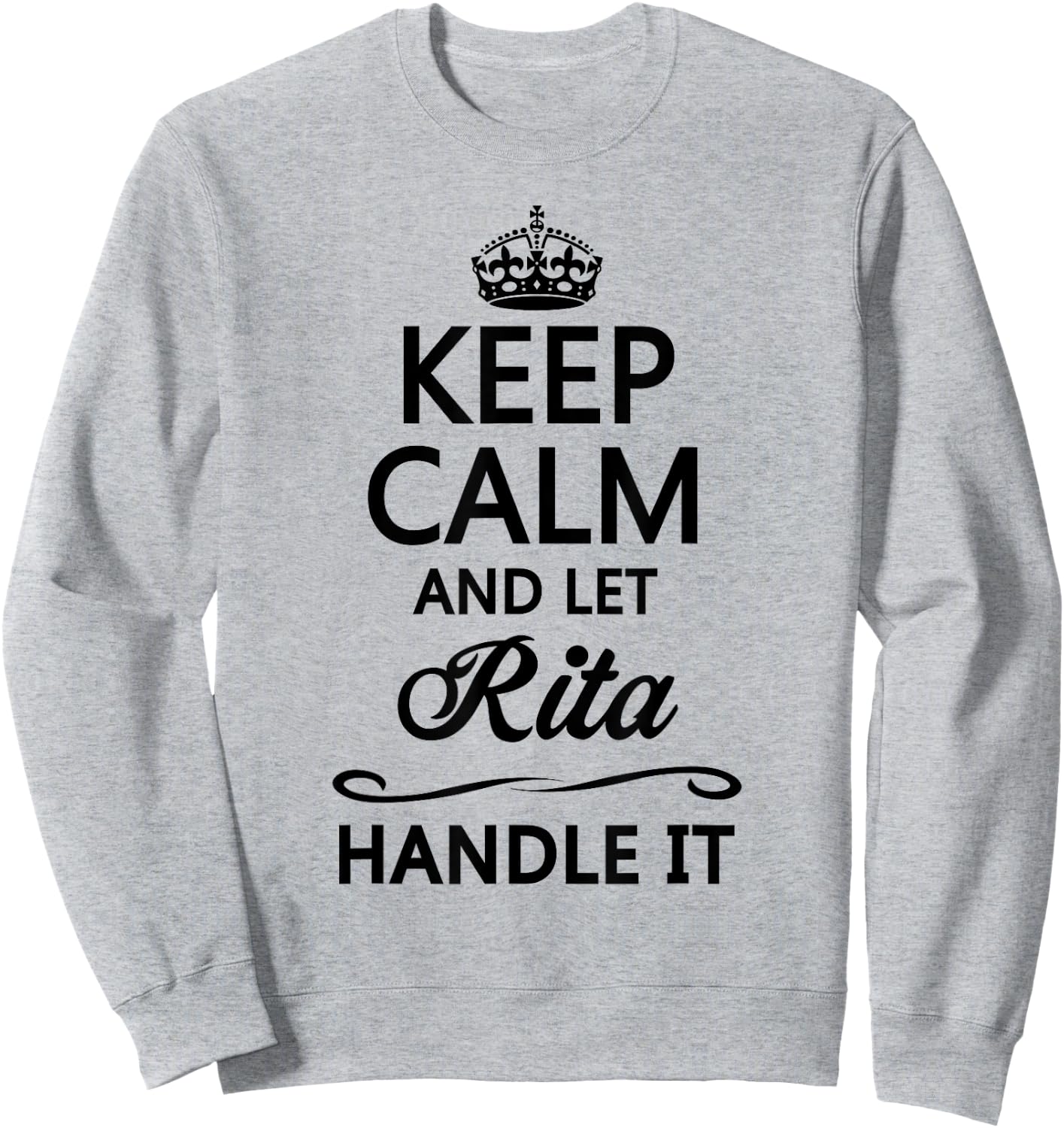 KEEP CALM and let RITA Handle It | Funny Name Gift Sweatshirt - Sweatshirt | Ash