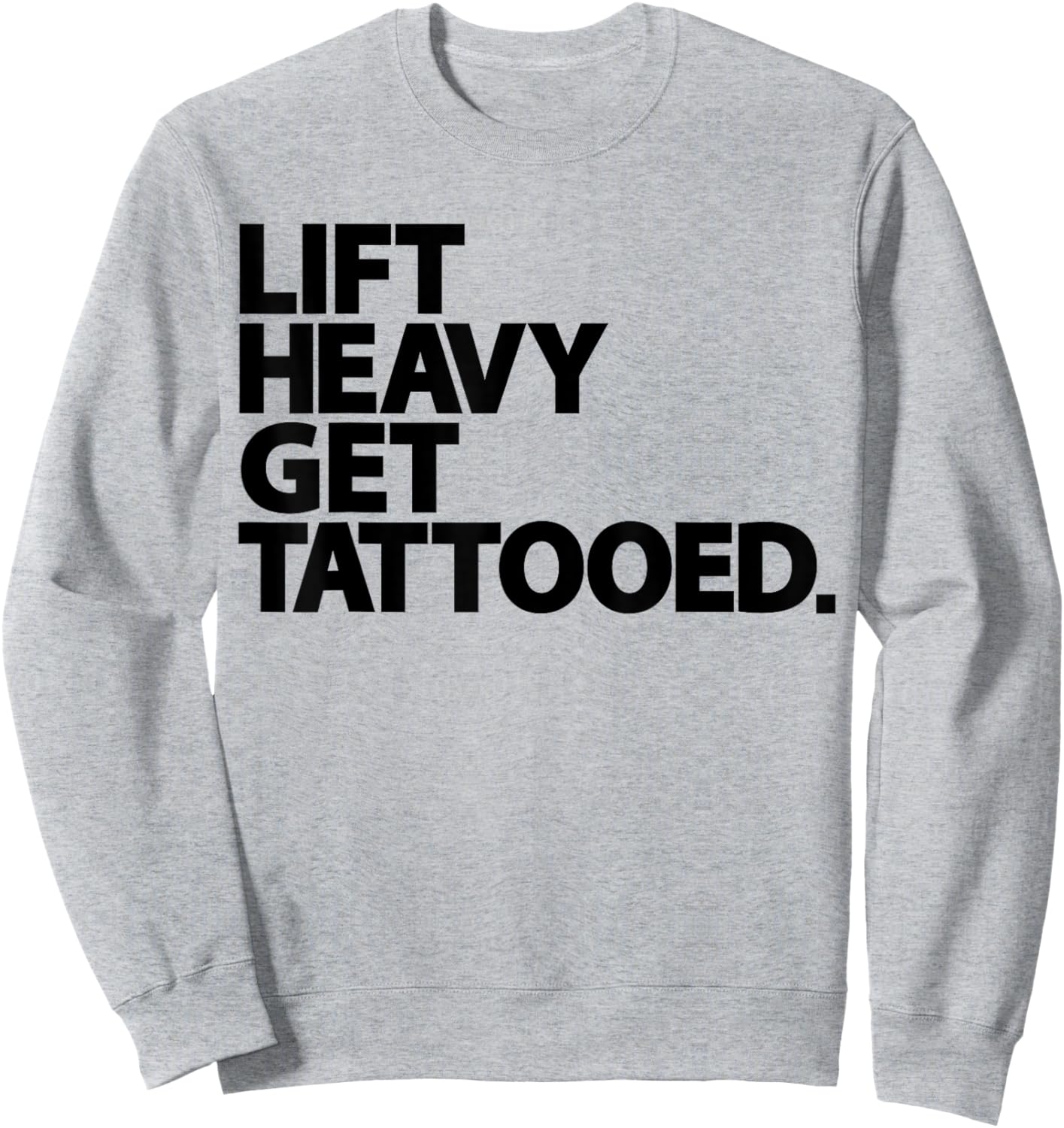 Lift Heavy Get Tattooed Funny Low Life Workout Fitness Gym Sweatshirt - Sweatshirt | Ash
