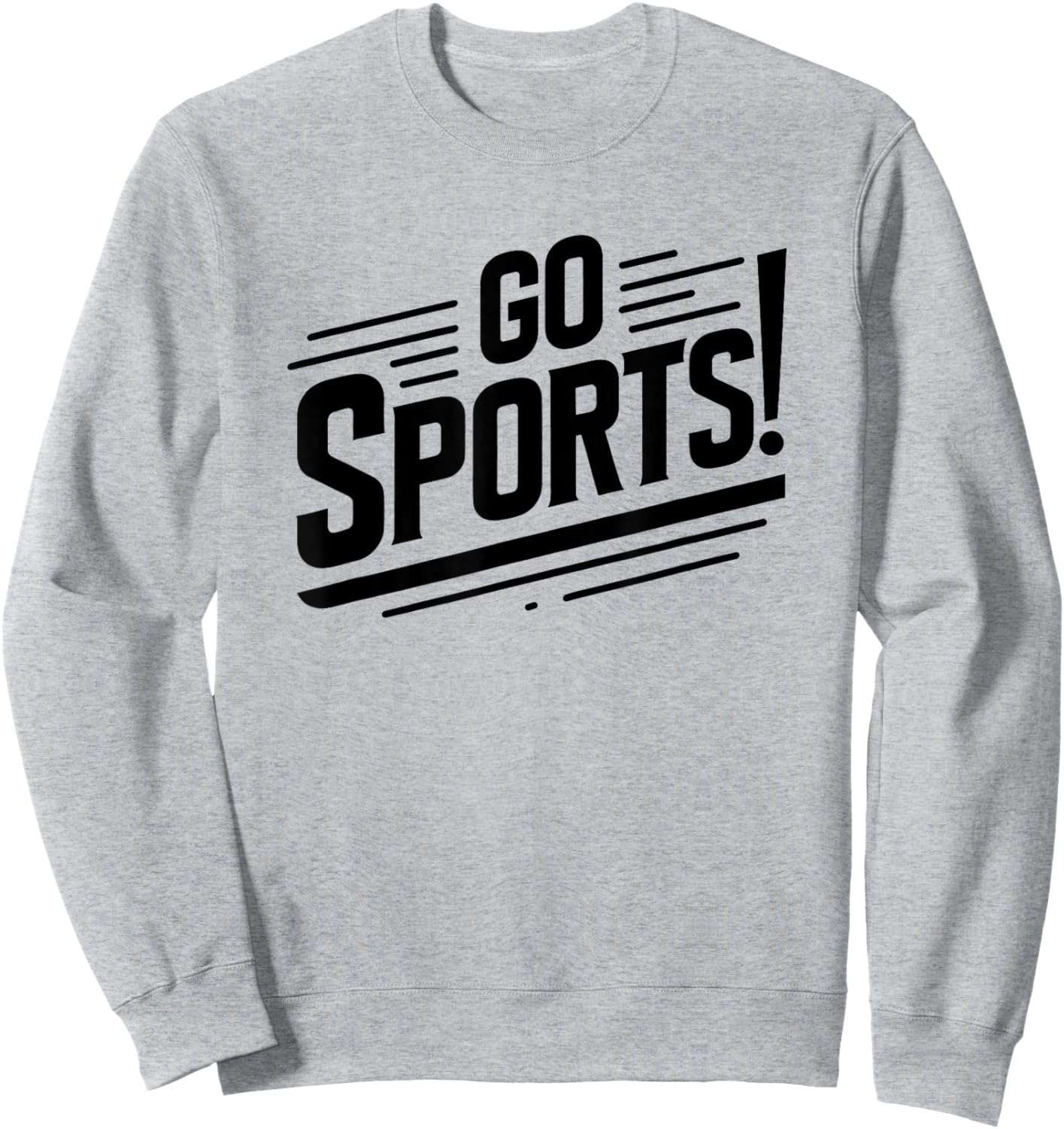 Go Sports Funny Sarcastic Saying Slogan Sweatshirt - Sweatshirt | Ash