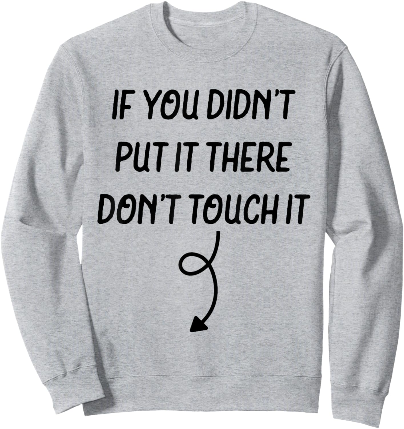 If You Didn't Put It There Don't Touch It Funny Sweatshirt - Sweatshirt | Ash